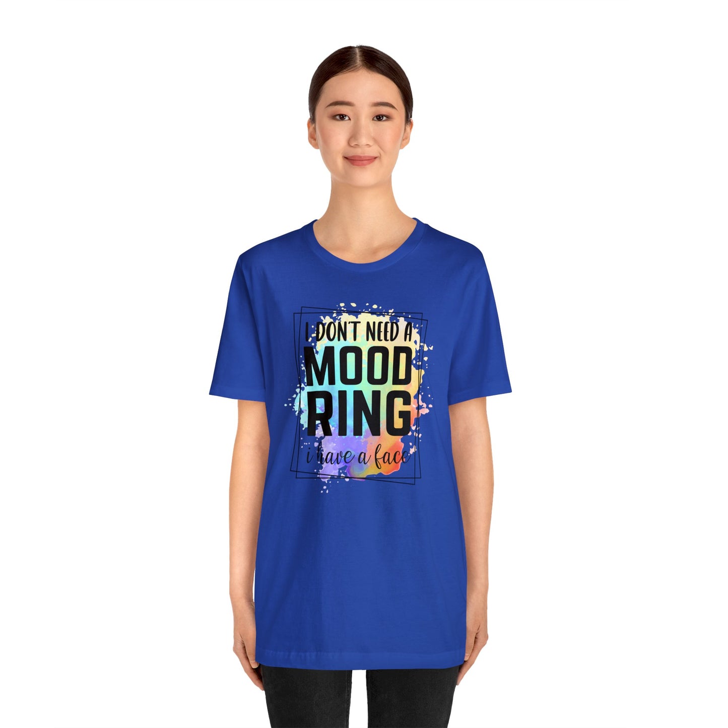 I Don't Need a Mood Ring - I have a face short sleeve Tshirt
