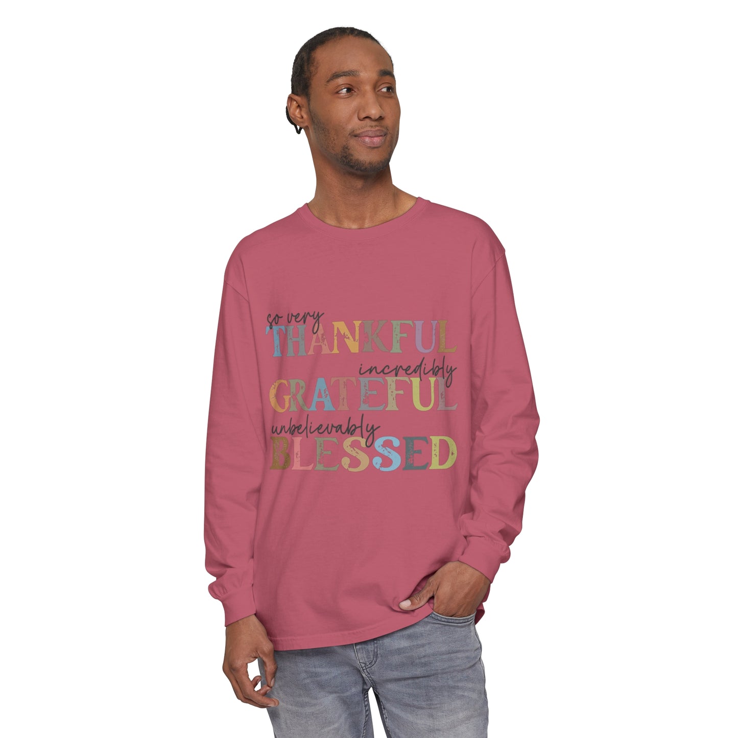 So Very Thankful, Incredibly Grateful, Unbelievably Blessed Long Sleeve T-Shirt