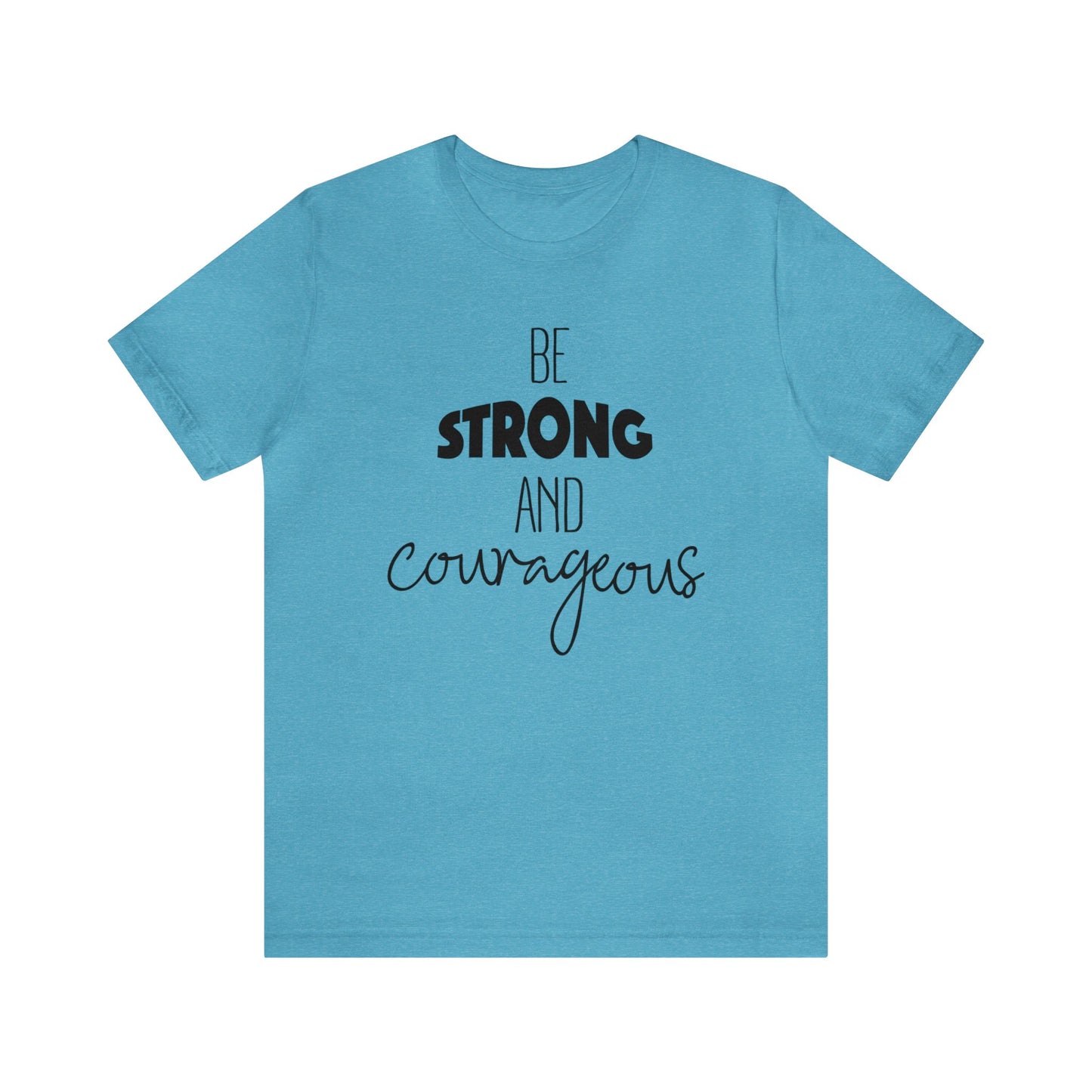 Be Strong and Courageous Short sleeve T-shirt