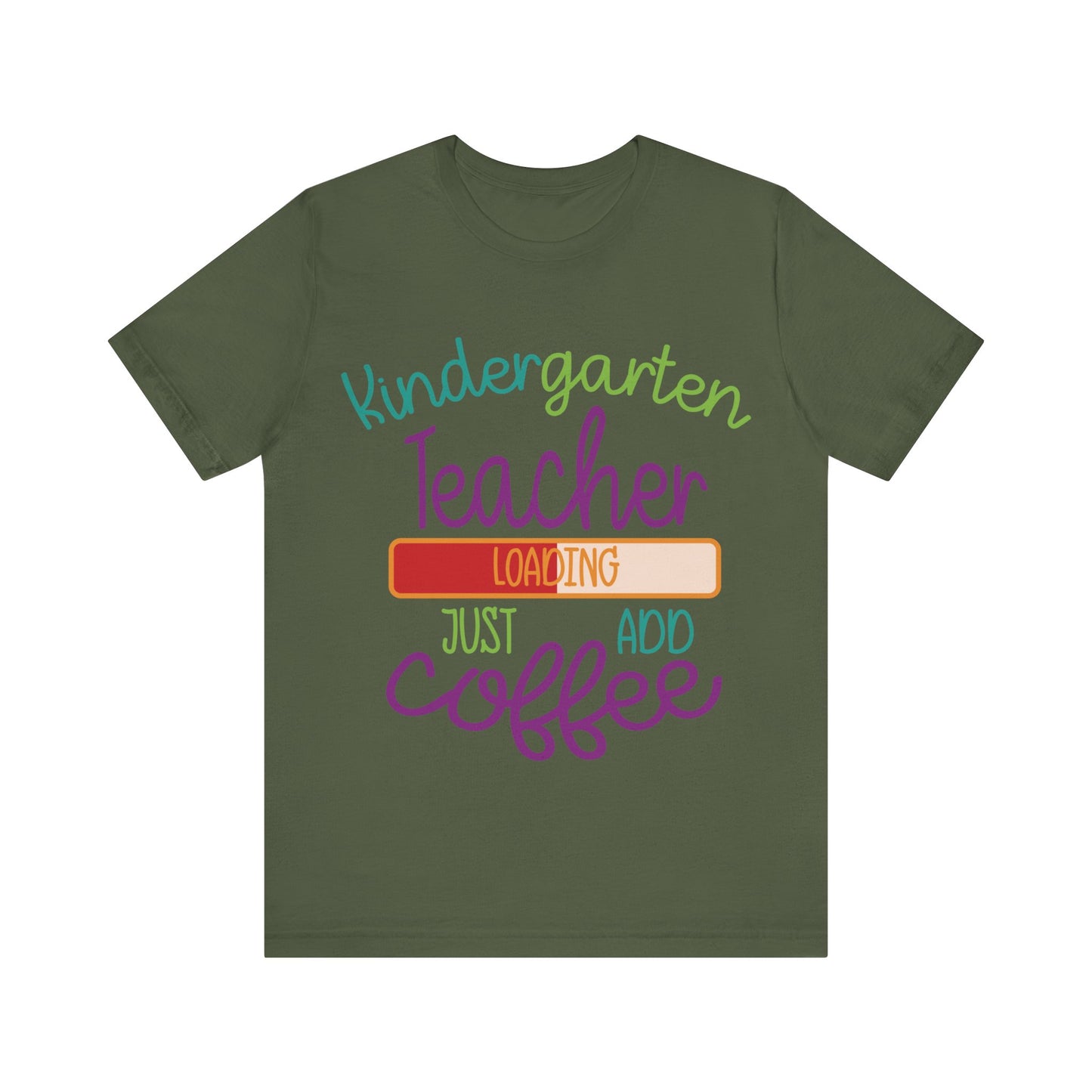 Kindergarten Teacher Loading Just Add Coffee Jersey Short Sleeve Tee