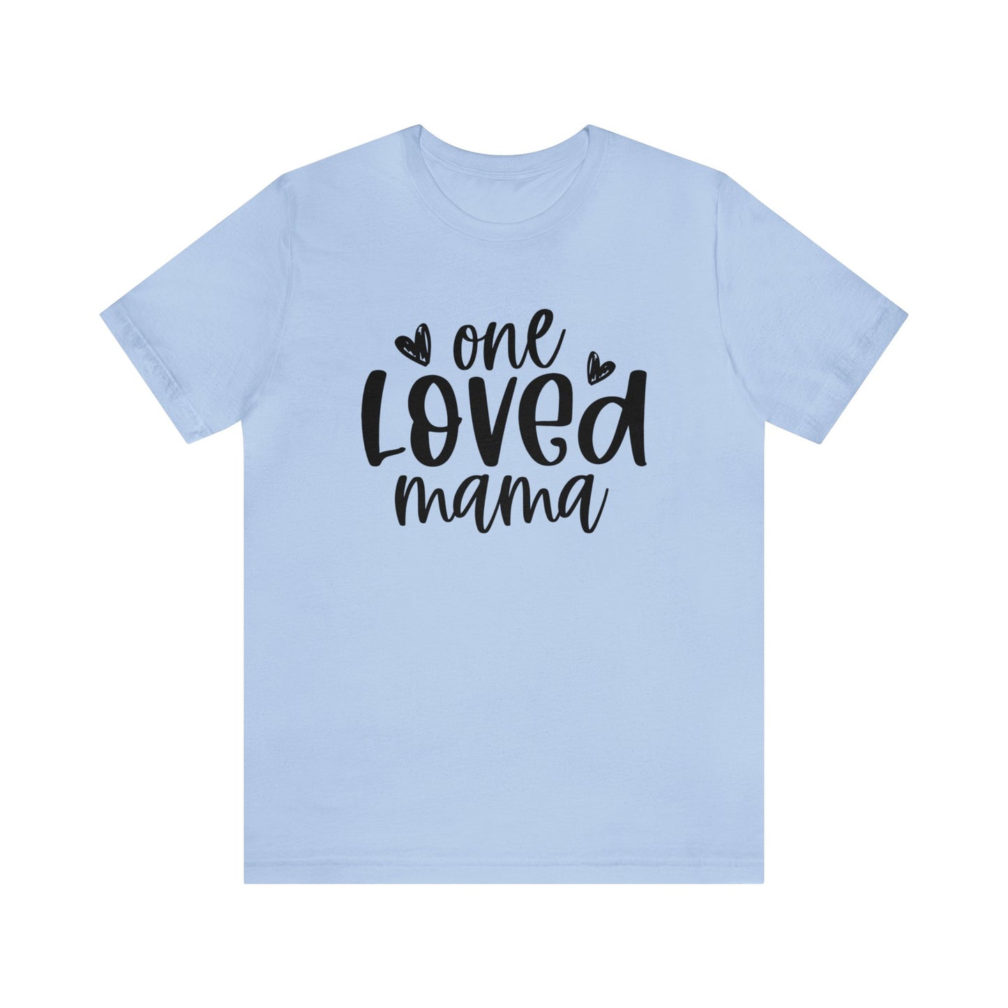 One Loved Mama short sleeve tshirt