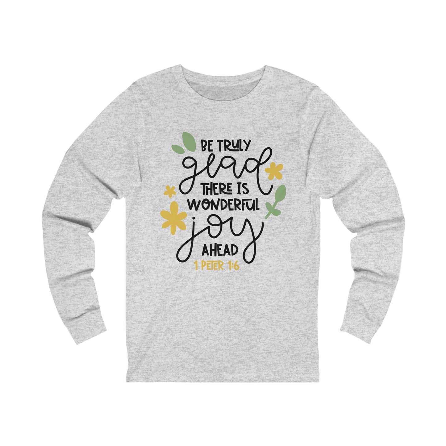 Be Truly Glad There is Wonderful Joy Ahead Long Sleeve Tshirt
