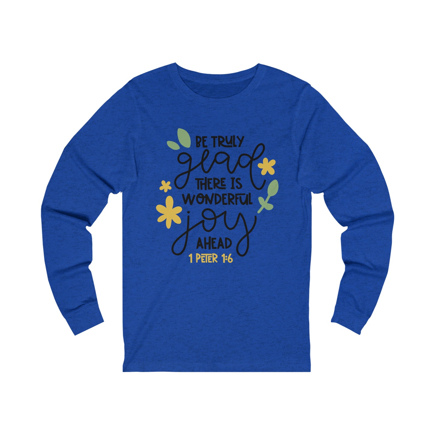 Be Truly Glad There is Wonderful Joy Ahead Long Sleeve Tshirt