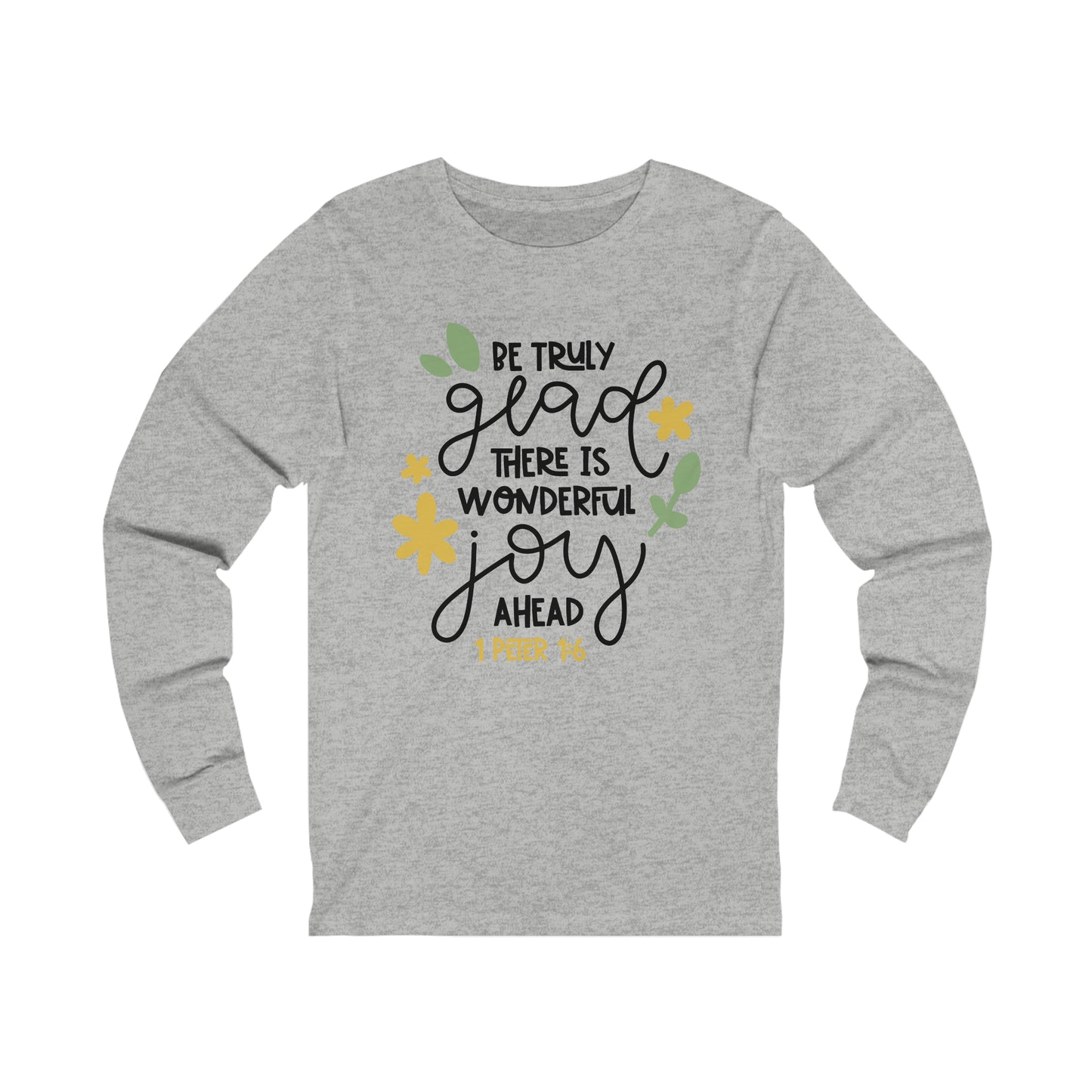 Be Truly Glad There is Wonderful Joy Ahead Long Sleeve Tshirt