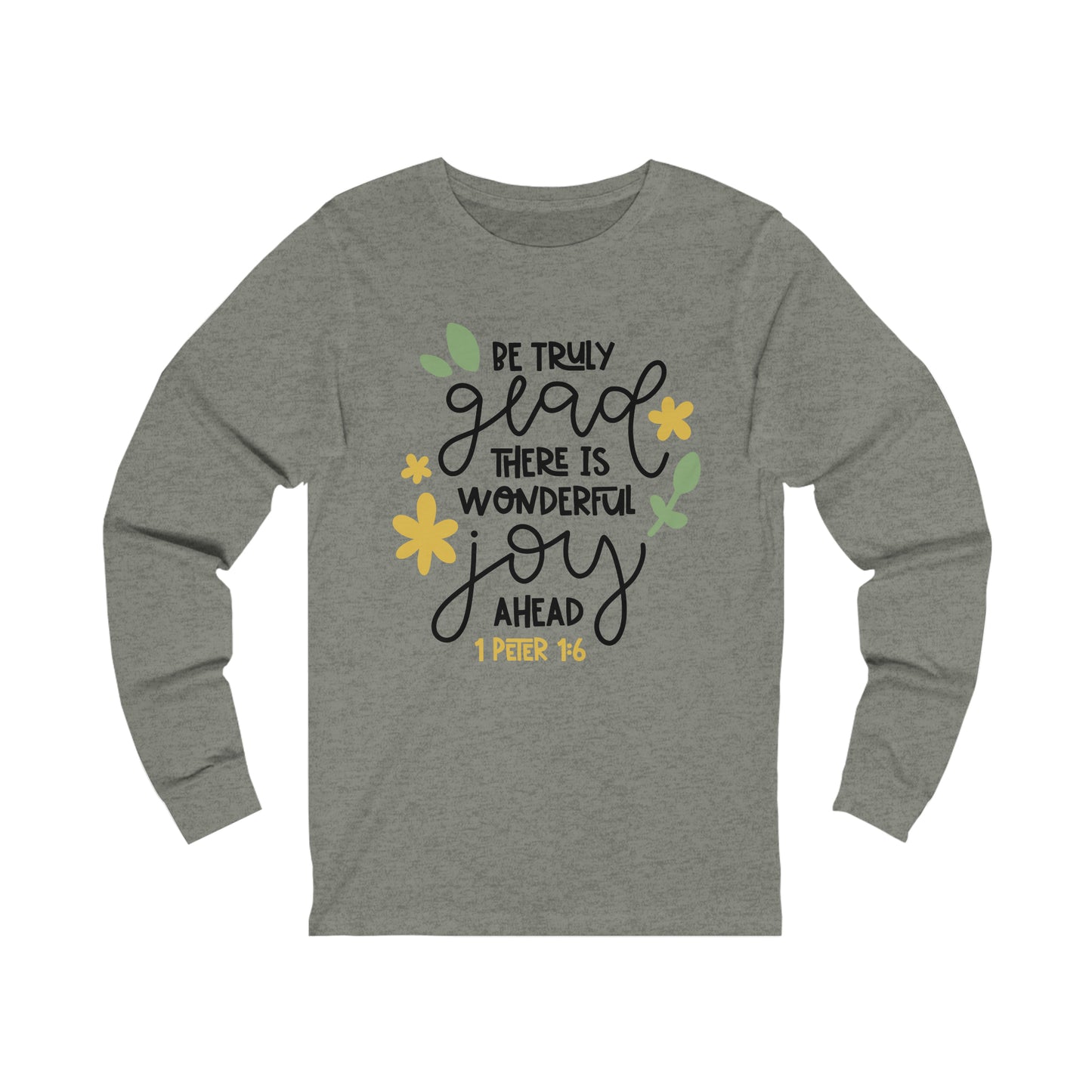 Be Truly Glad There is Wonderful Joy Ahead Long Sleeve Tshirt