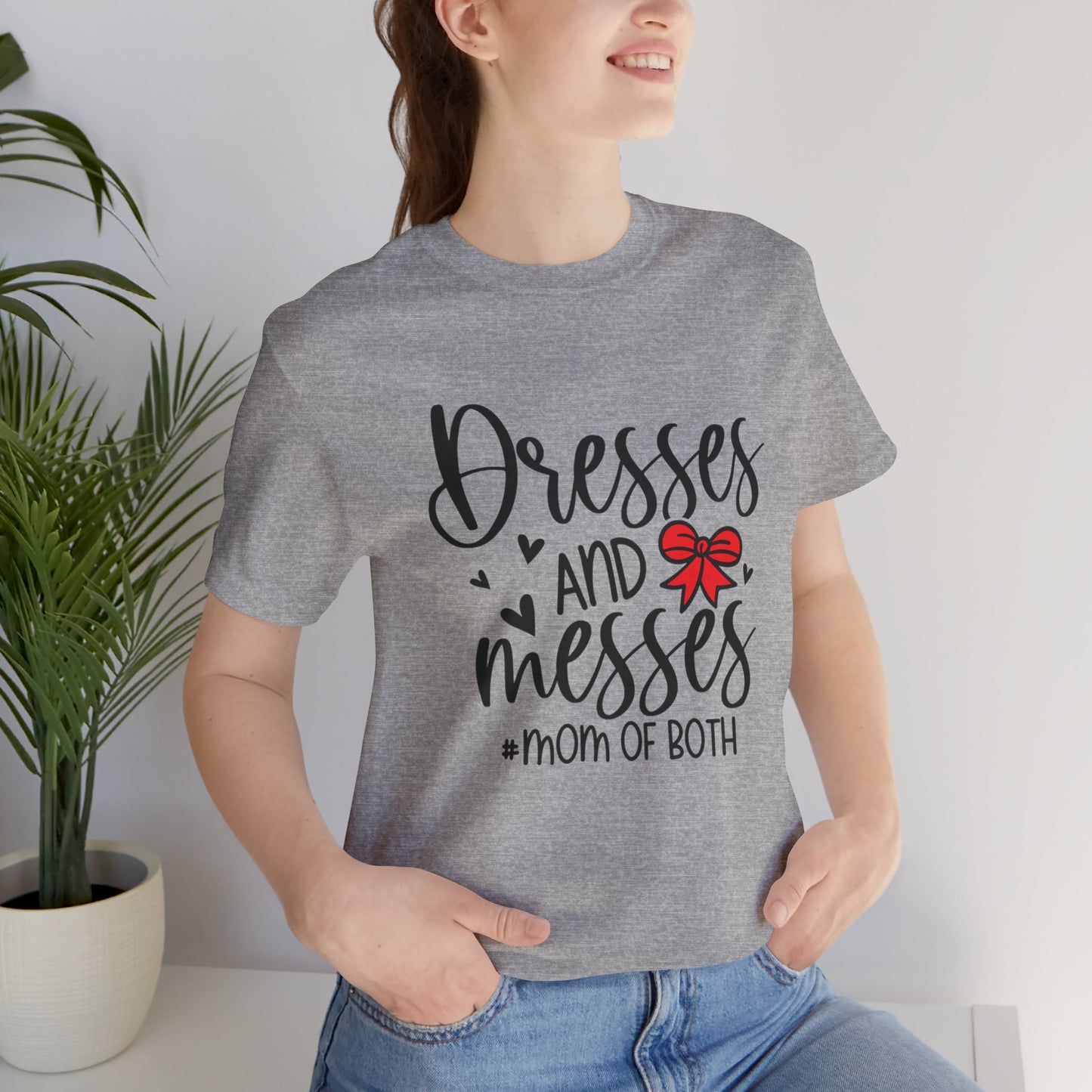 Dresses and Messes - Mom of Both Shirt