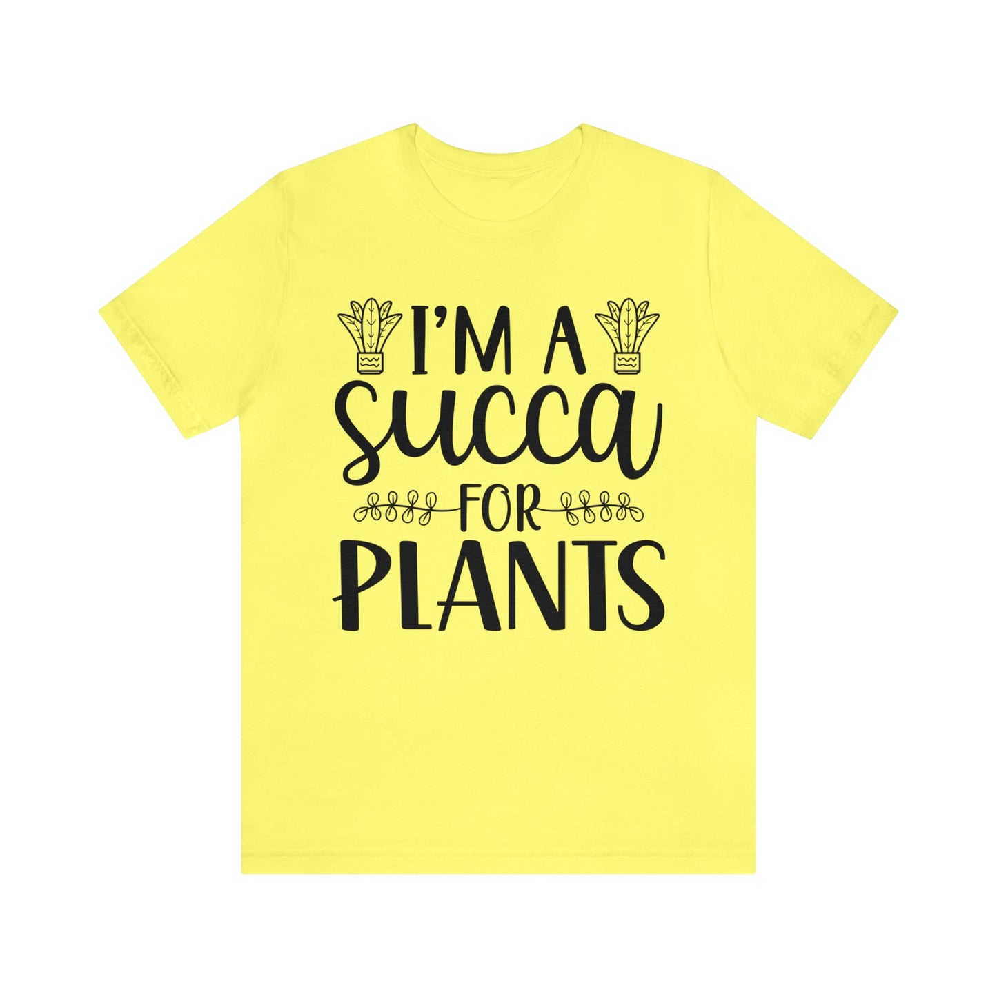 I'm A Succa for Plants Short Sleeve Tee