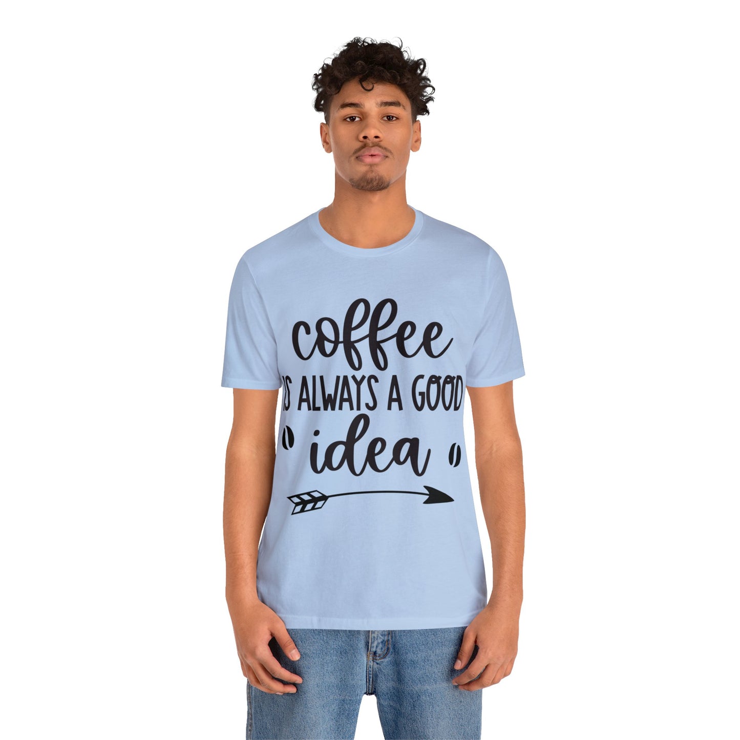 Coffee is always a good idea shirt short sleeve Tshirt