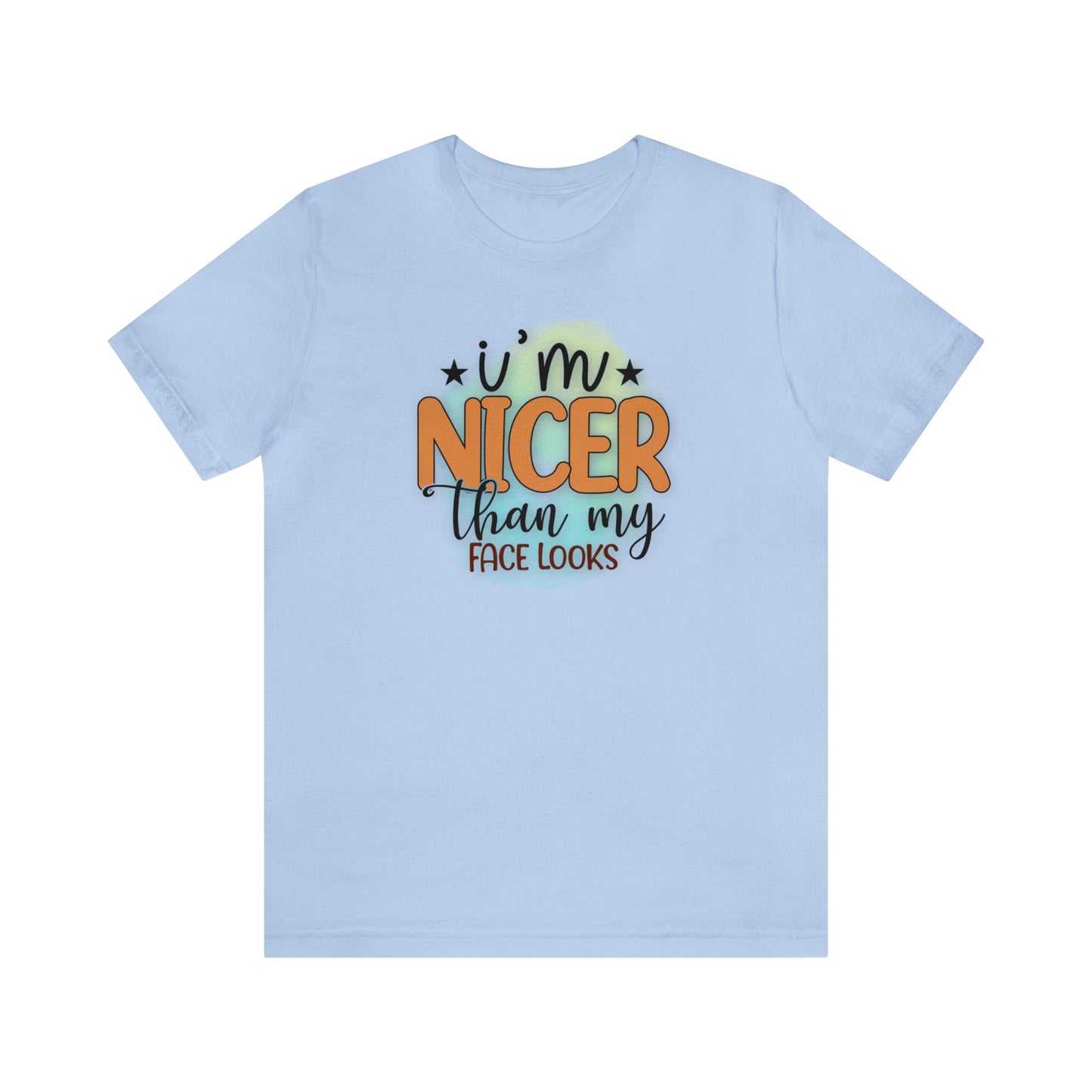 I'm nicer than my face looks short sleeve Tshirt