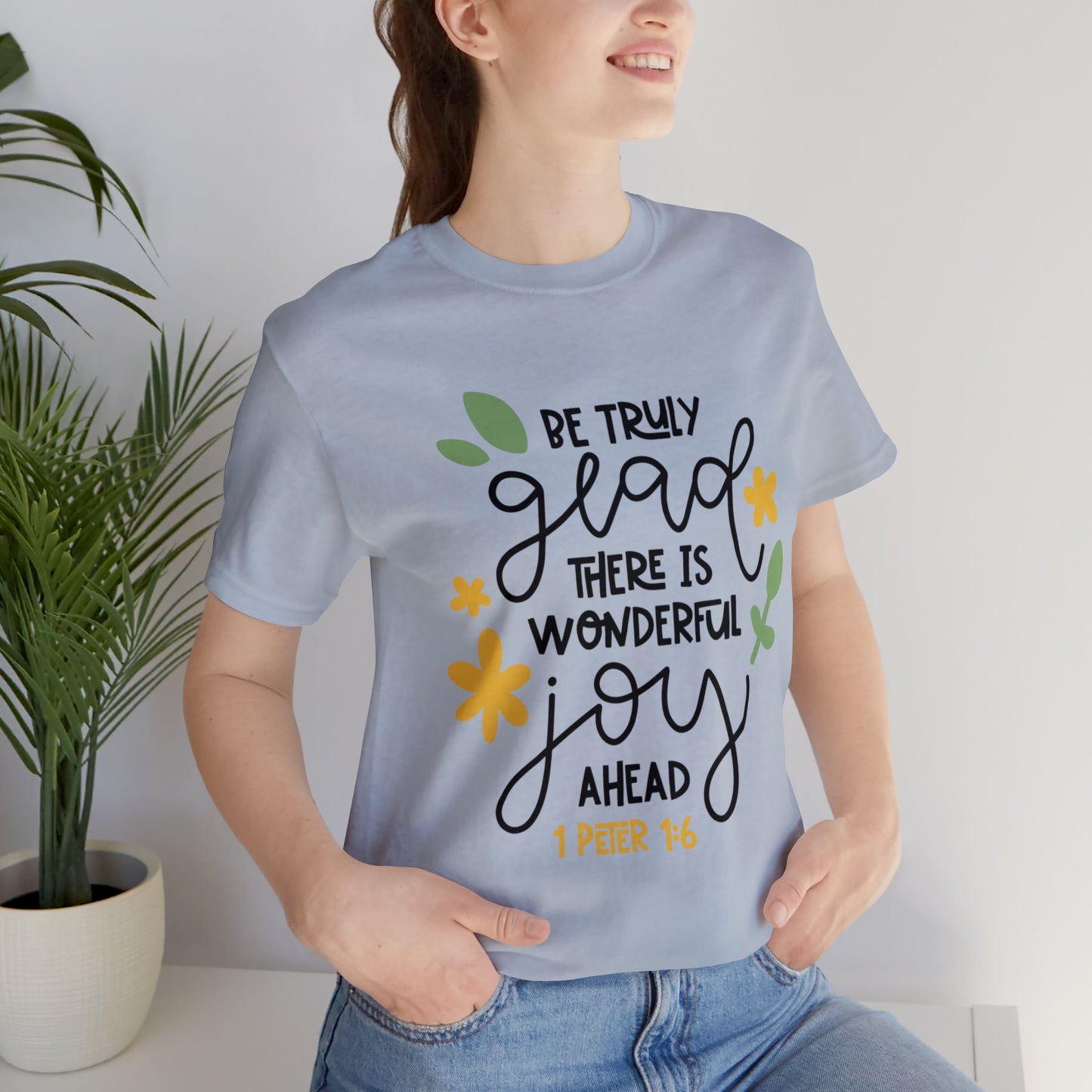 Be Truly Glad There is Wonderful Joy Ahead Short Sleeve Tshirt