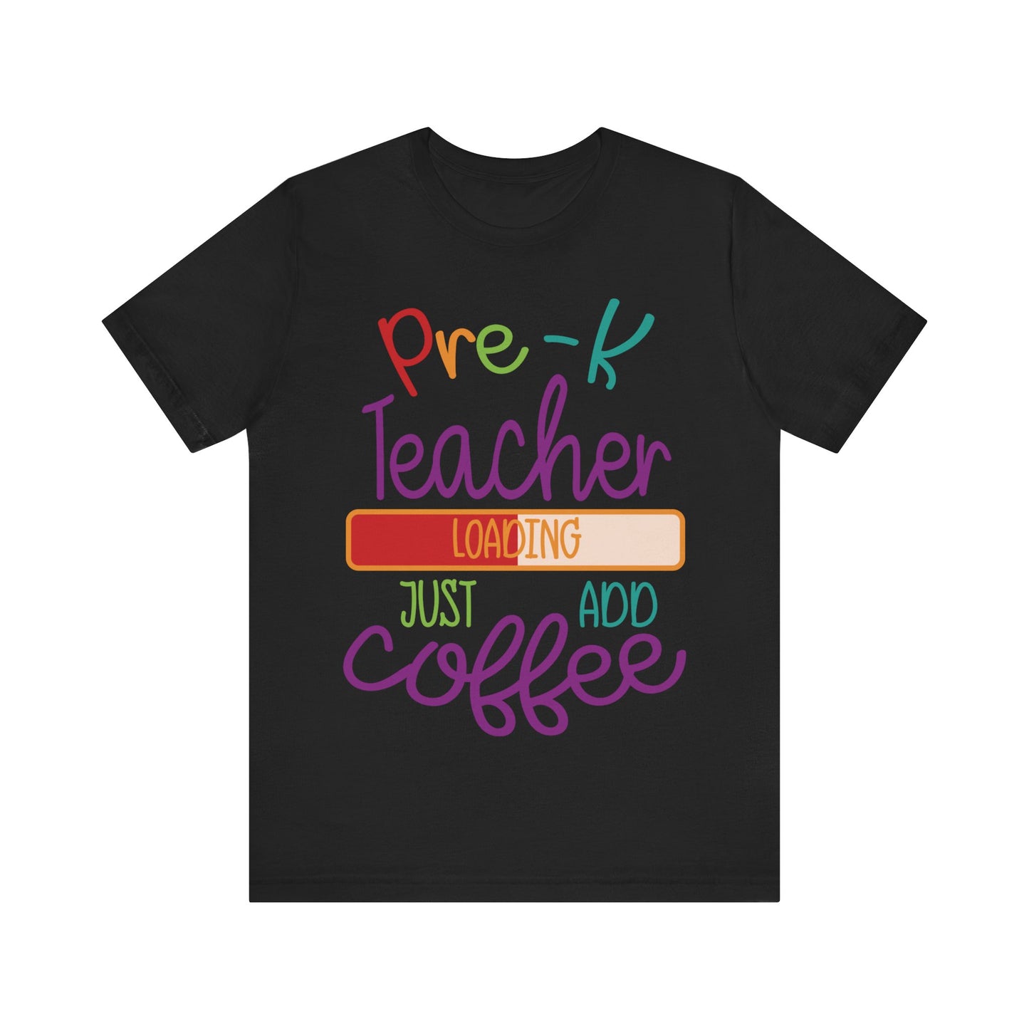 Pre-K Teacher Loading Just Add Coffee Jersey Short Sleeve Tee