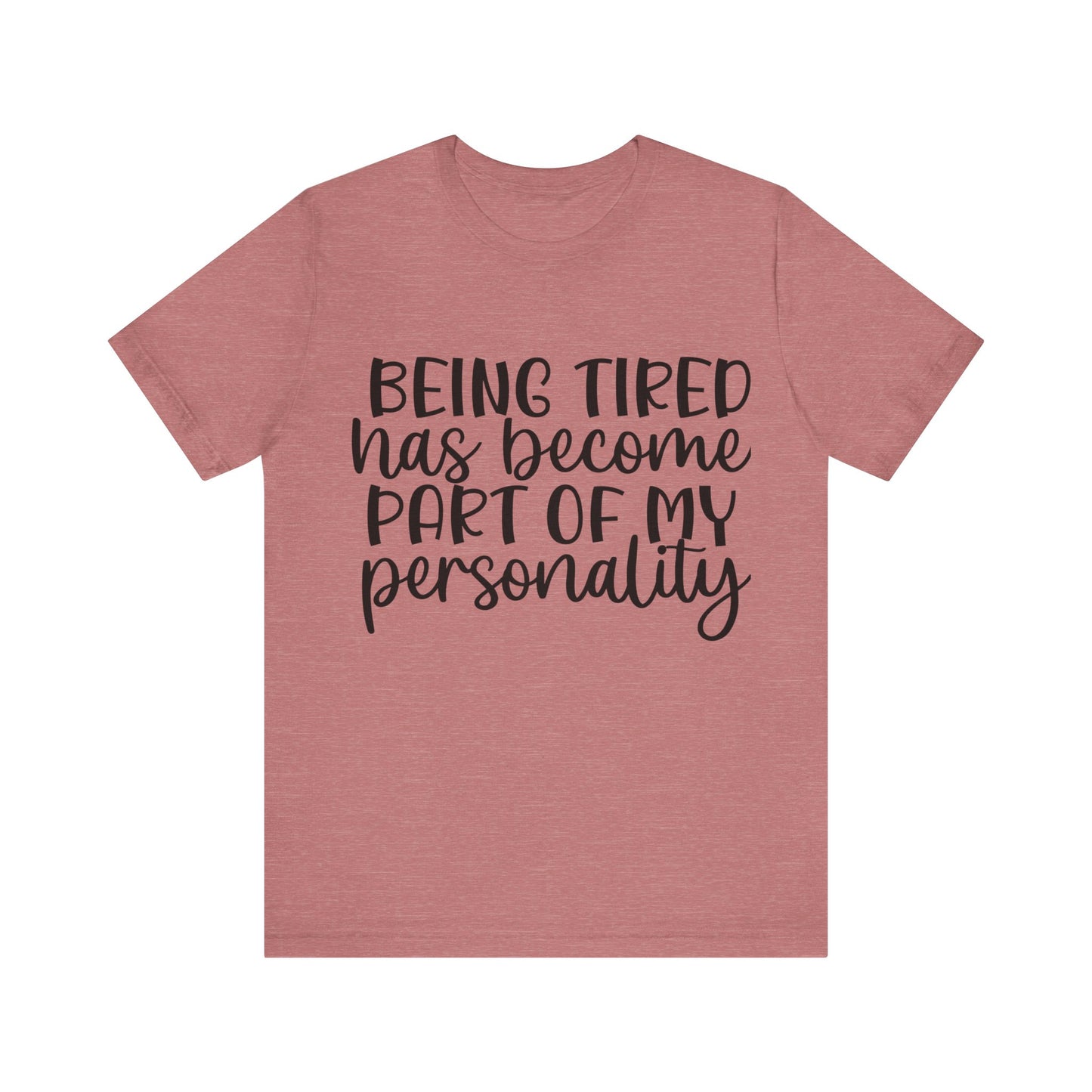 Being Tired has Become Part of my Personality Short Sleeve Tee