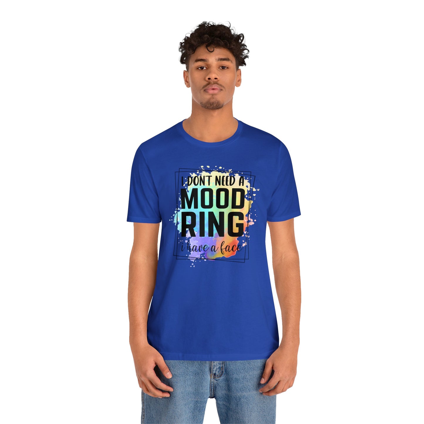 I Don't Need a Mood Ring - I have a face short sleeve Tshirt