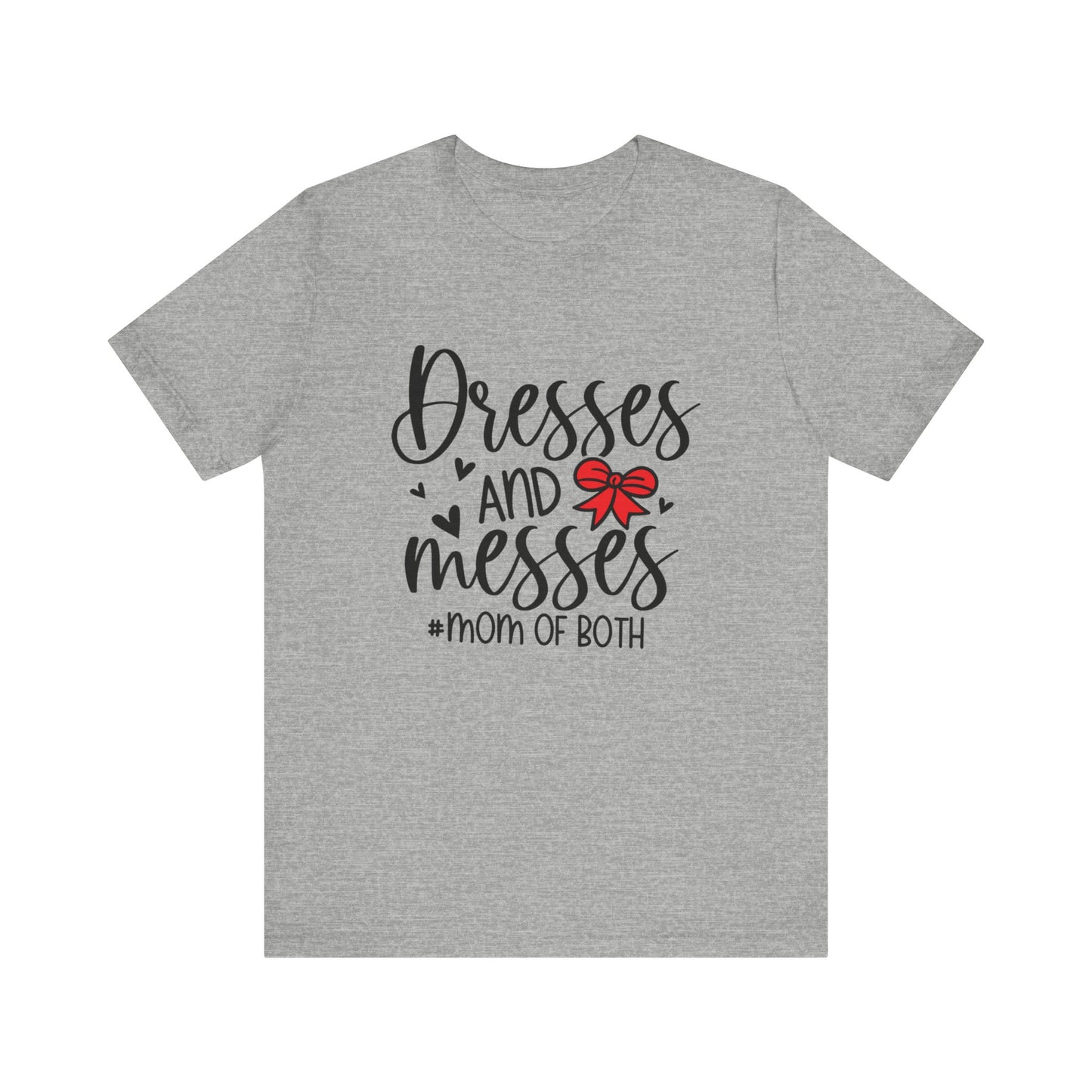 Dresses and Messes - Mom of Both Shirt