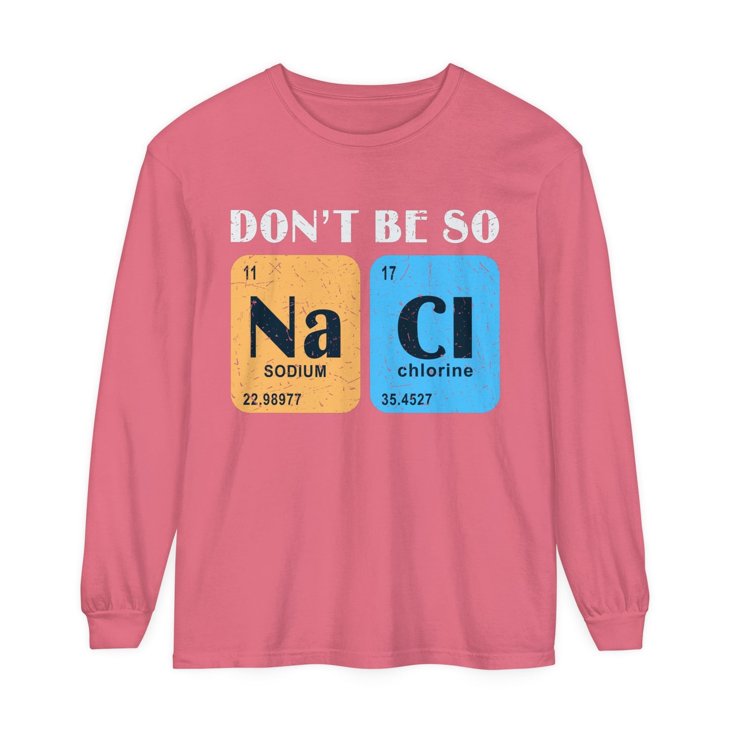 Don't Bes Salty (NaCl) Long Sleeve T-Shirt