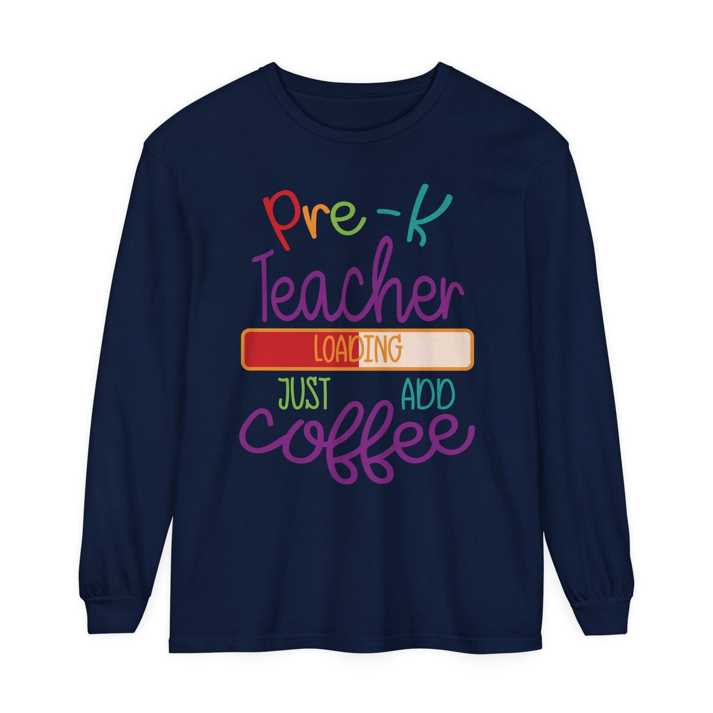 Pre-K Teacher Loading Just Add Coffee Long Sleeve T-Shirt