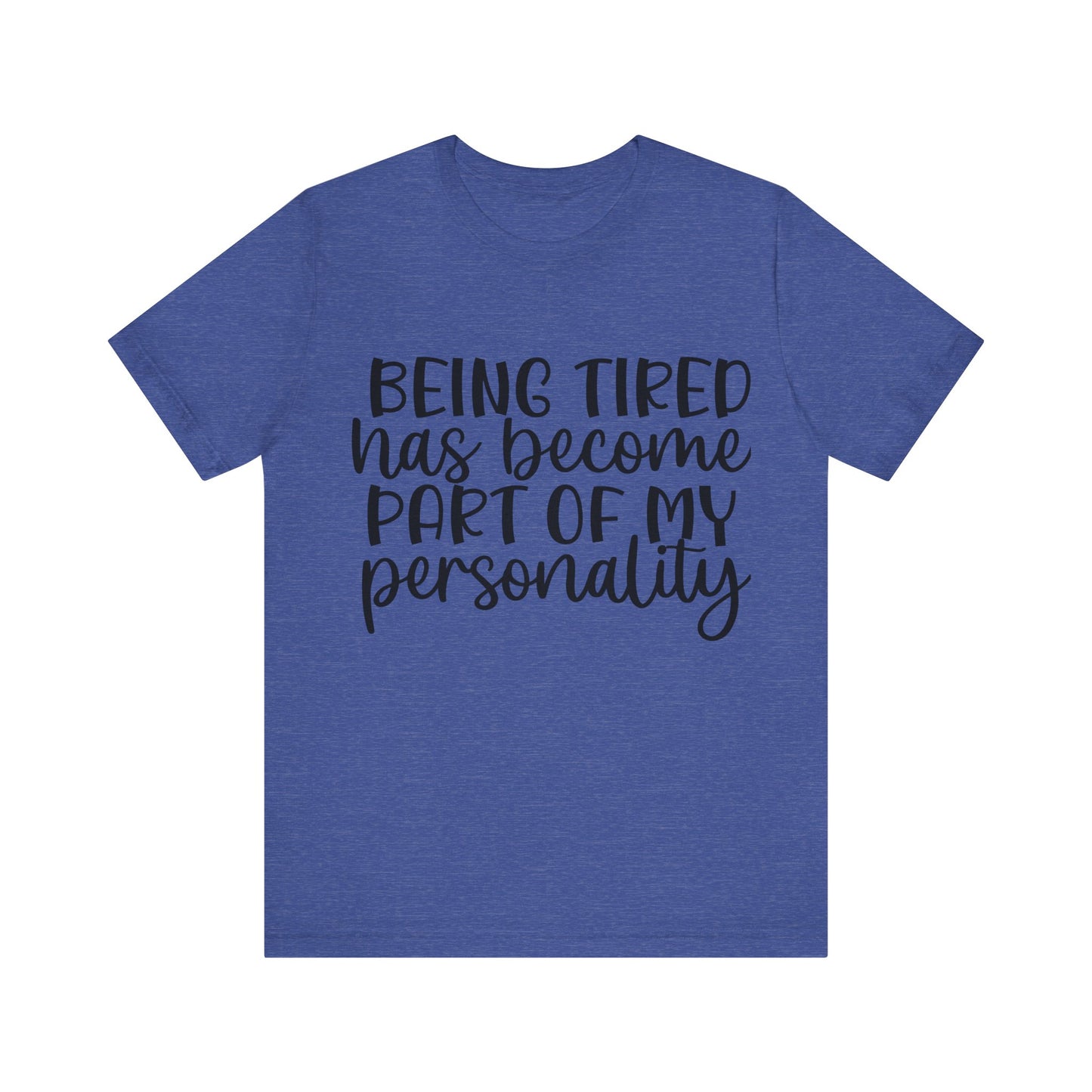 Being Tired has Become Part of my Personality Short Sleeve Tee