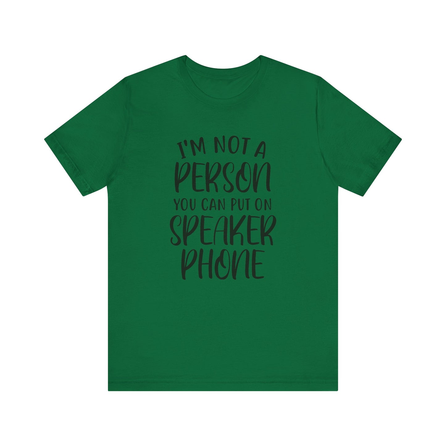 I'm Not a Person You Can Put on Speaker Phone Short Sleeve Tee