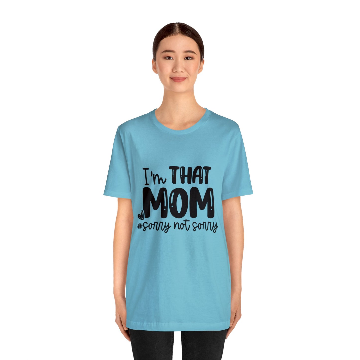 I'm That Mom #sorry not sorry short sleeve tshirt