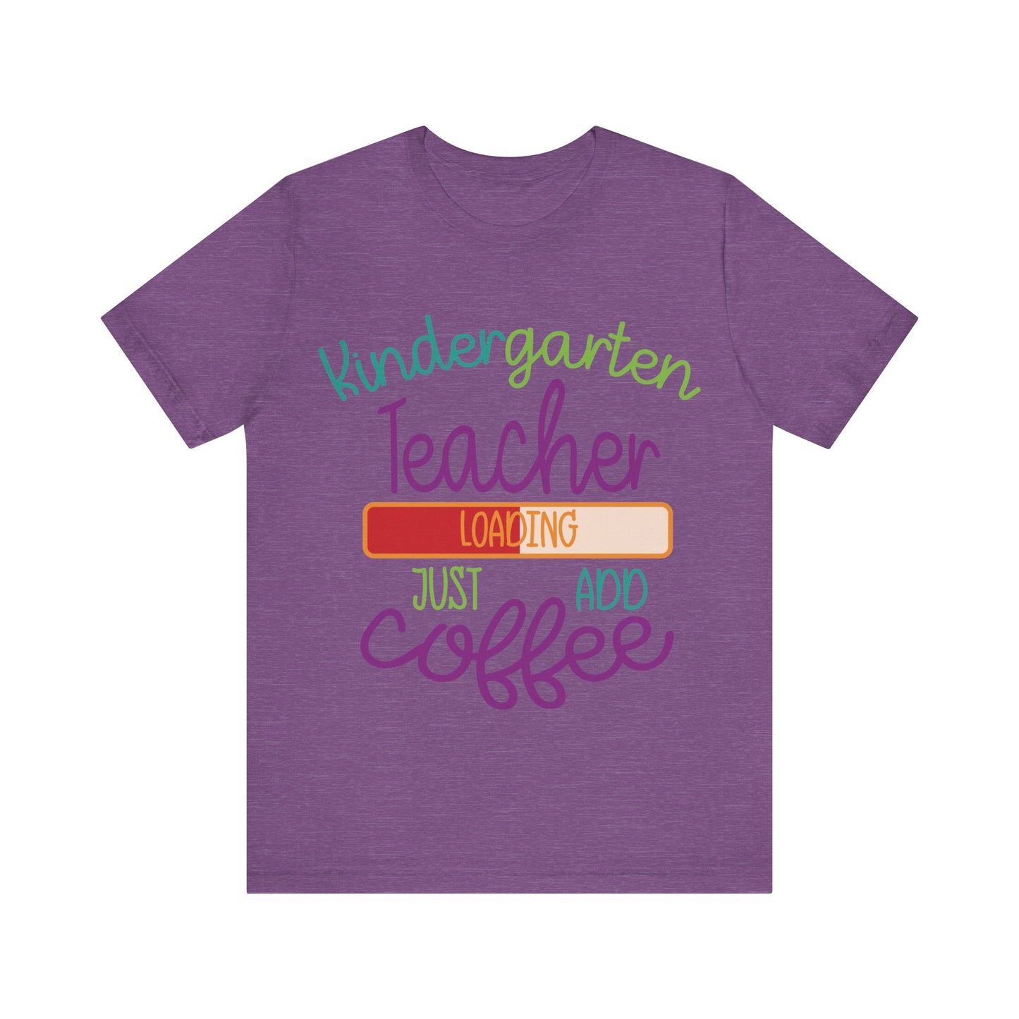 Kindergarten Teacher Loading Just Add Coffee Jersey Short Sleeve Tee