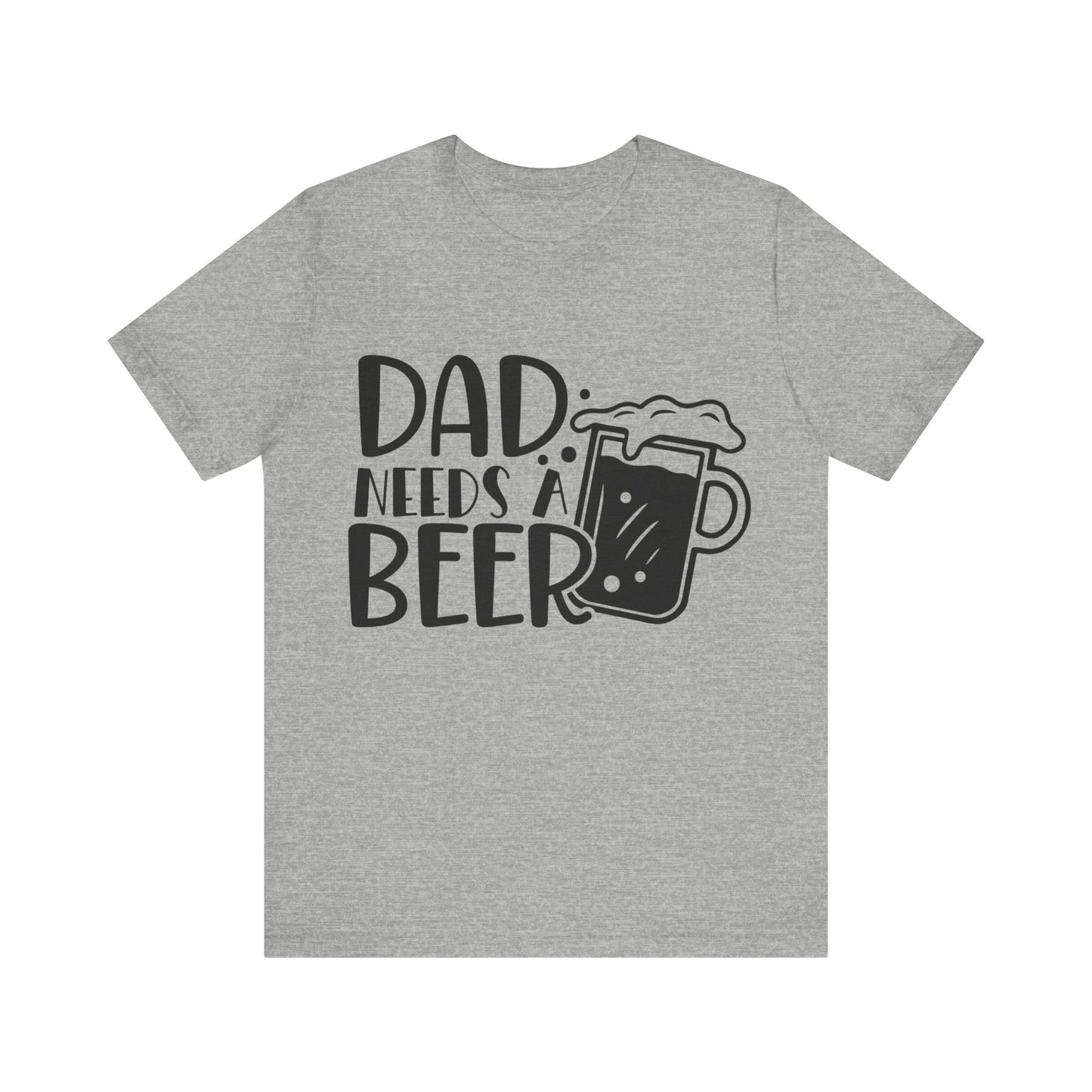 Dad Needs a Beer Jersey Short Sleeve Tee