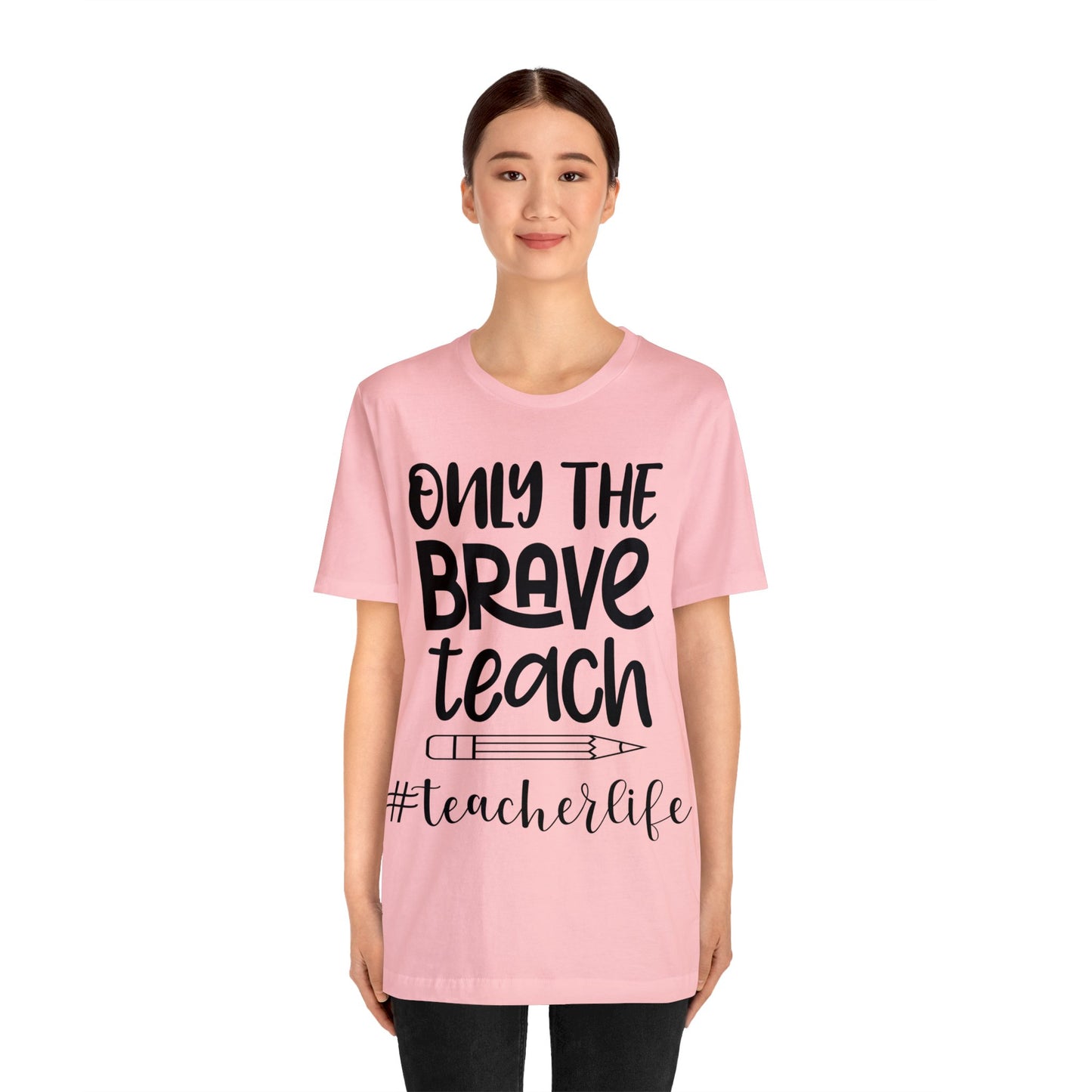 Only the Brave Teach #teacher life Short sleeve Tshirt