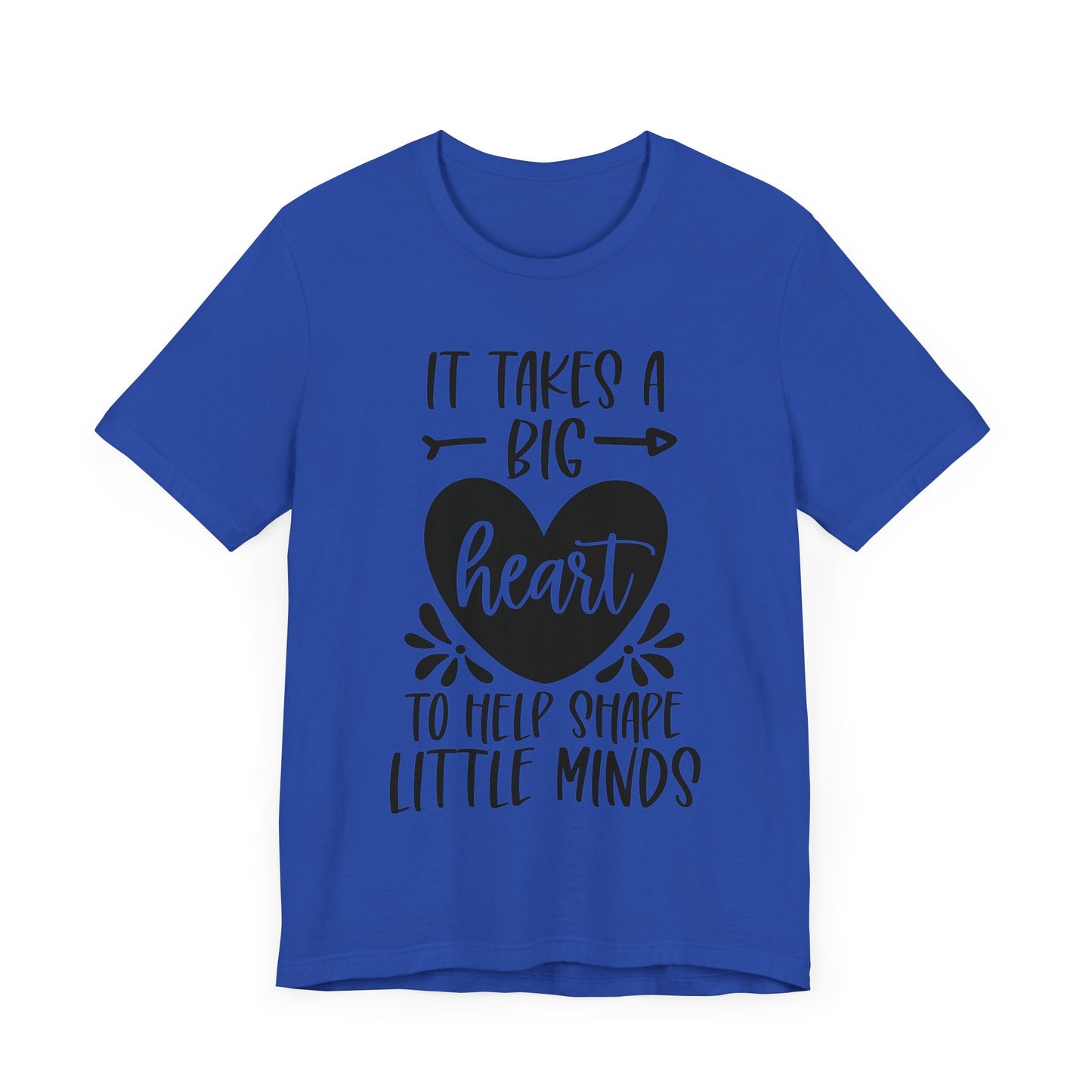 It Takes a Big Heart to Shape Little Minds(front/back) Short Sleeve Tee
