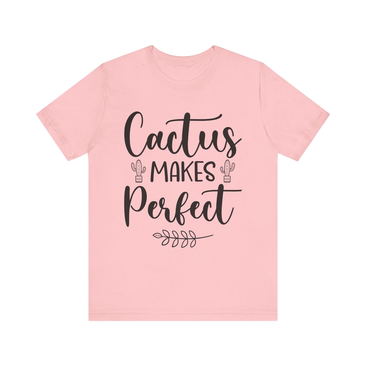 Cactus Makes Perfect Short Sleeve Tshirt