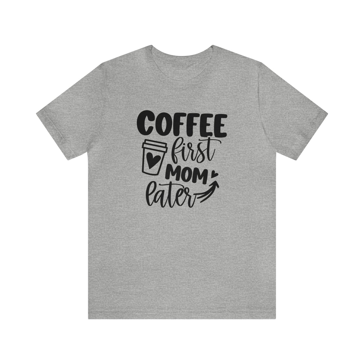 Coffee First Mom Later short sleeve tshirt
