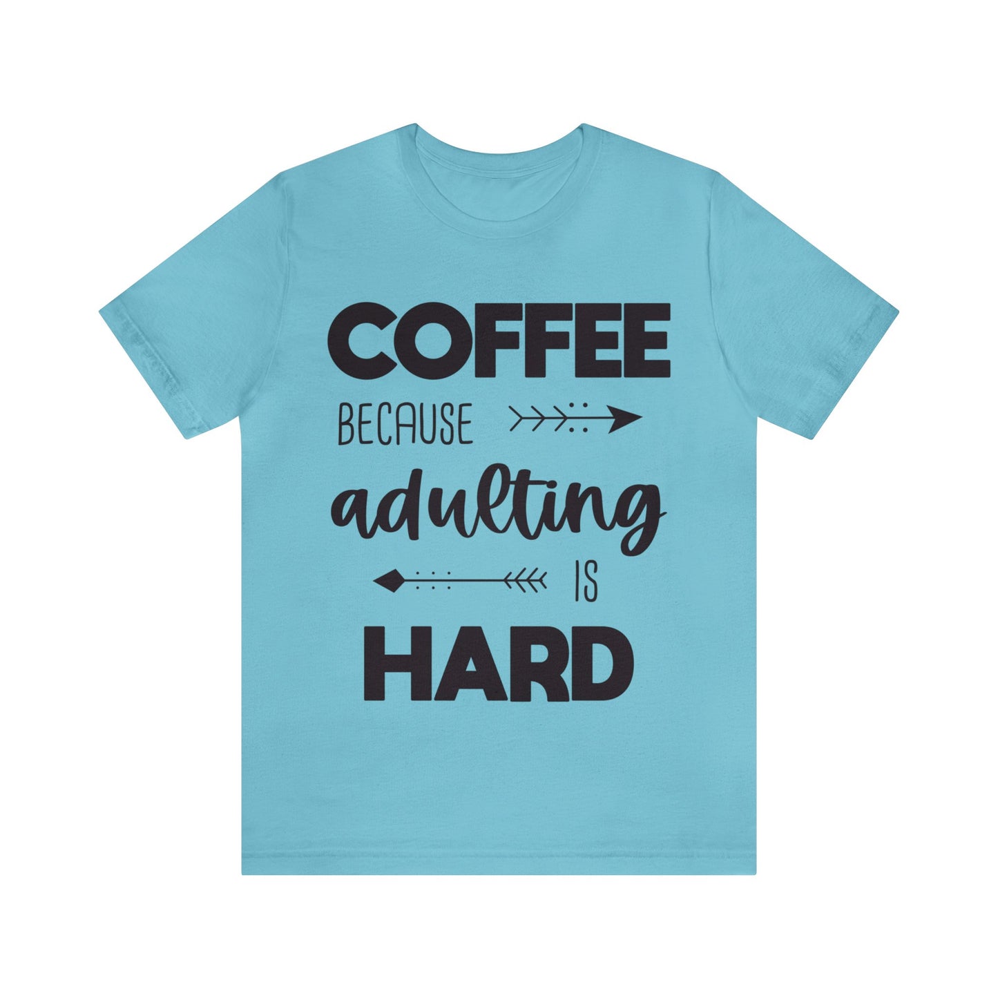 Coffee because Adulting is hard Short sleeve Tshirt