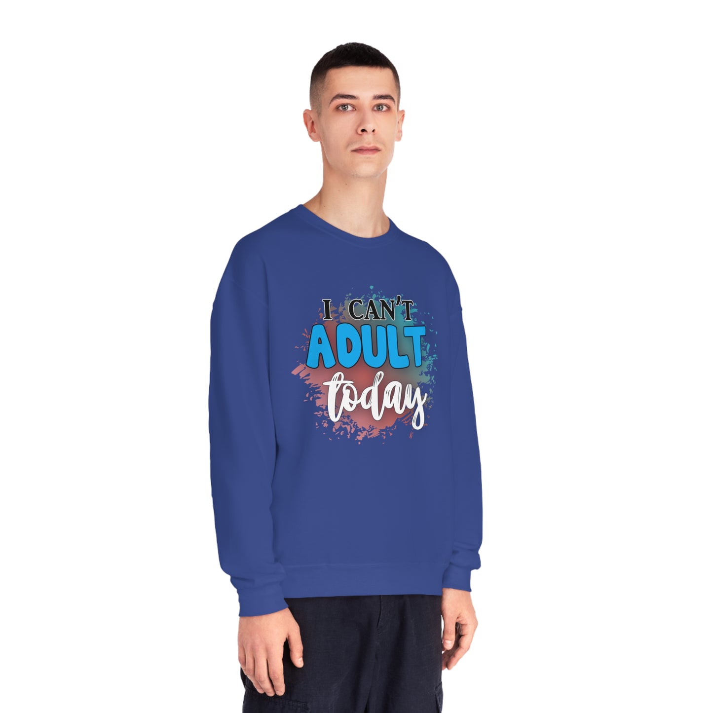 I Can't Adult Today Crewneck Sweatshirt