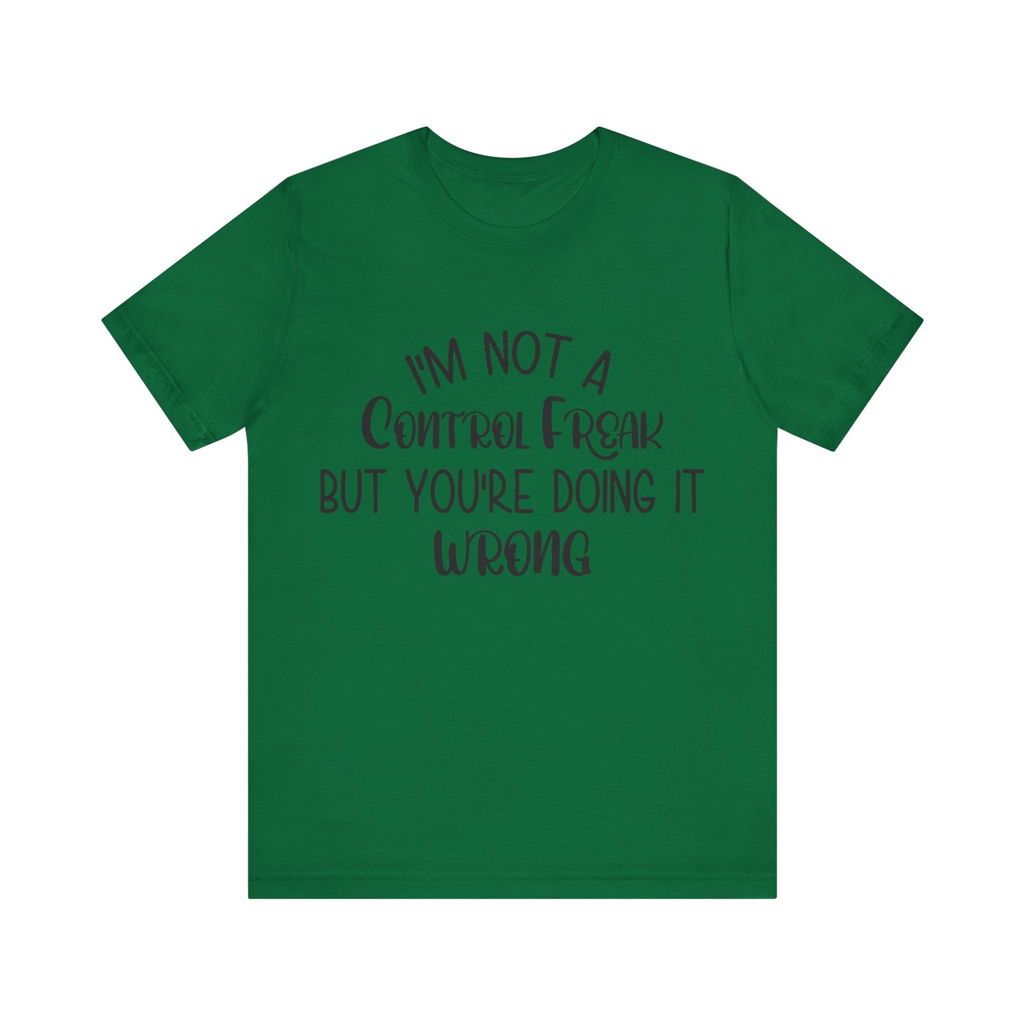I'm Not a Control Freak But You're Doing It Wrong Short Sleeve Tee
