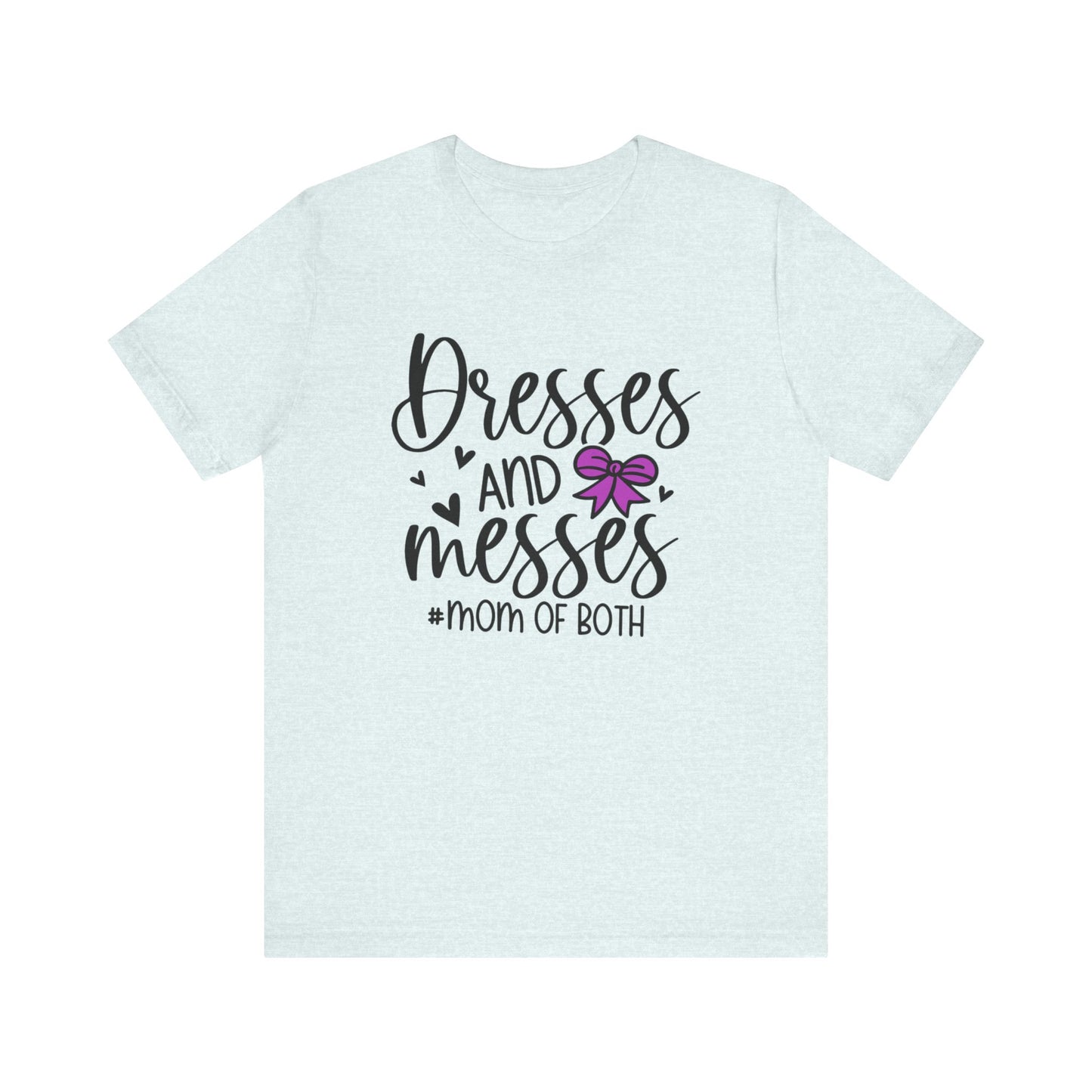 Dresses and Messes - Mom of Both Shirt