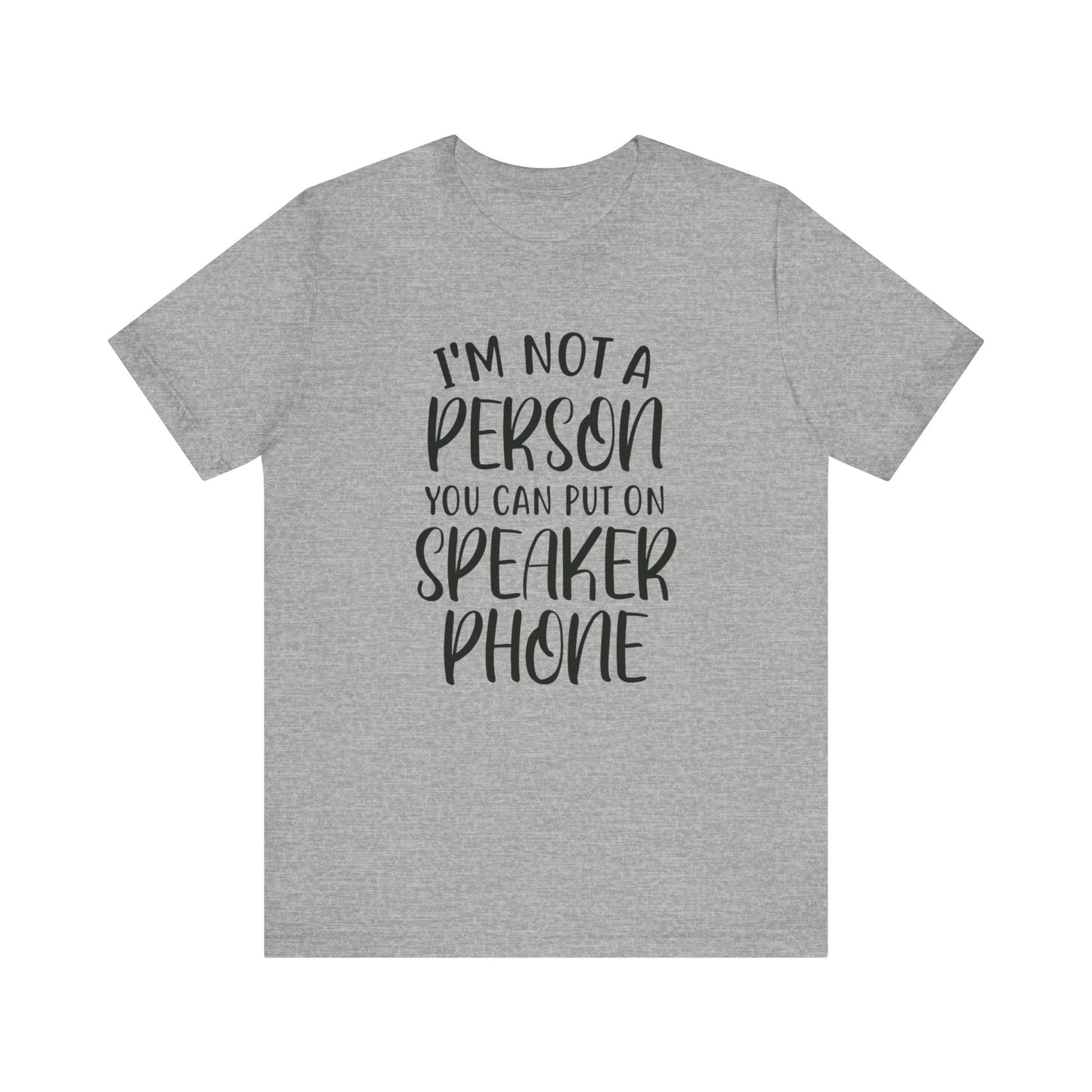 I'm Not a Person You Can Put on Speaker Phone Short Sleeve Tee