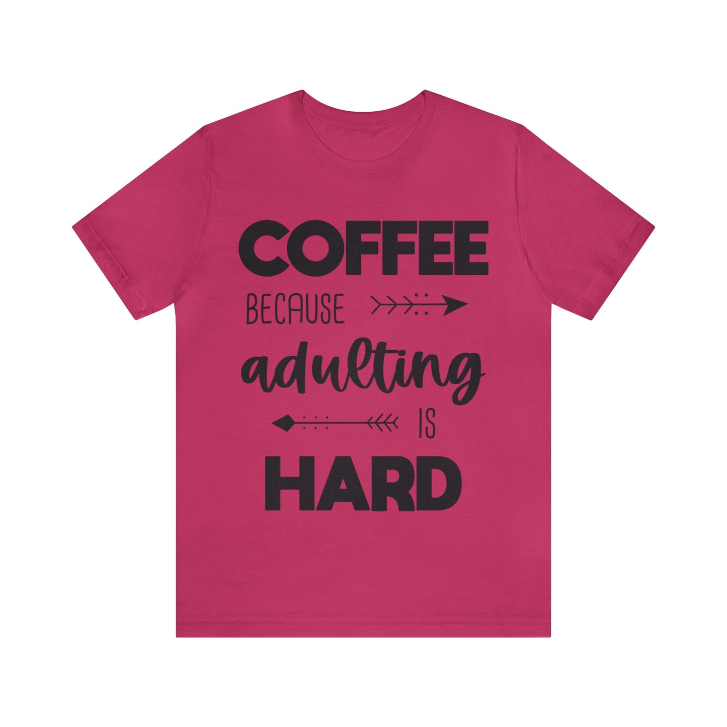 Coffee because Adulting is hard Short sleeve Tshirt