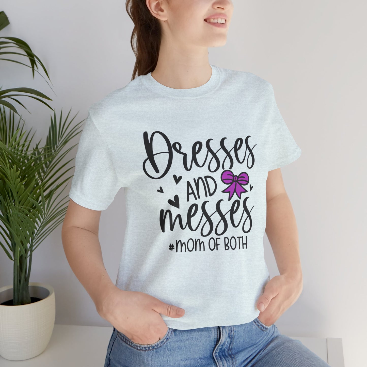 Dresses and Messes - Mom of Both Shirt