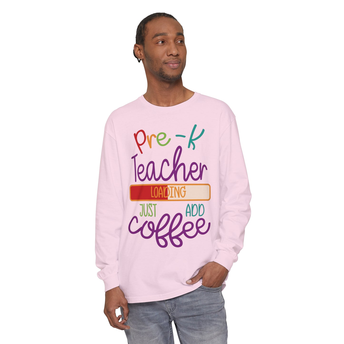 Pre-K Teacher Loading Just Add Coffee Long Sleeve T-Shirt