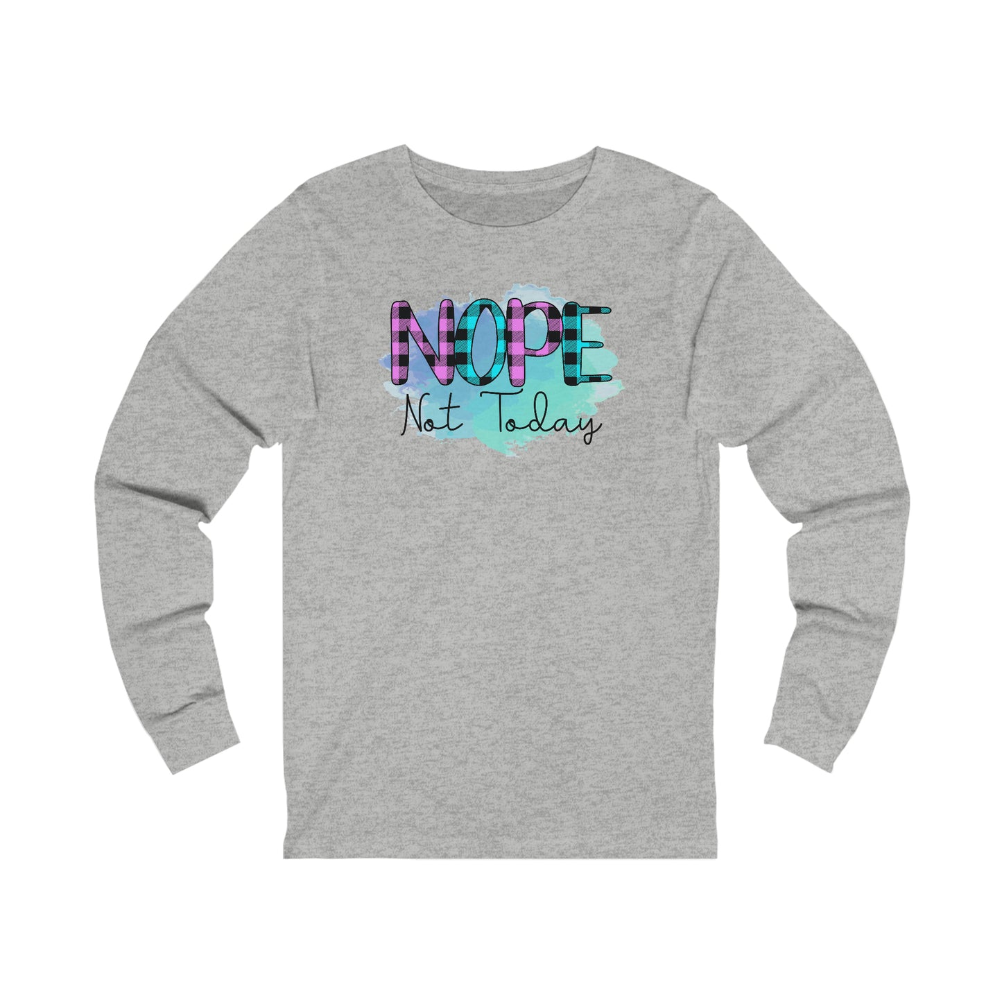 Nope not Today long sleeve Tshirt