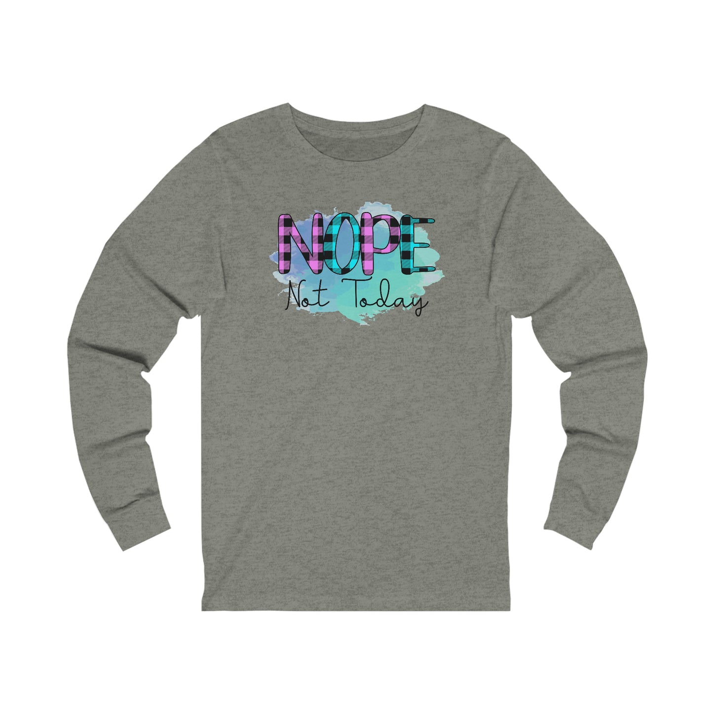 Nope not Today long sleeve Tshirt