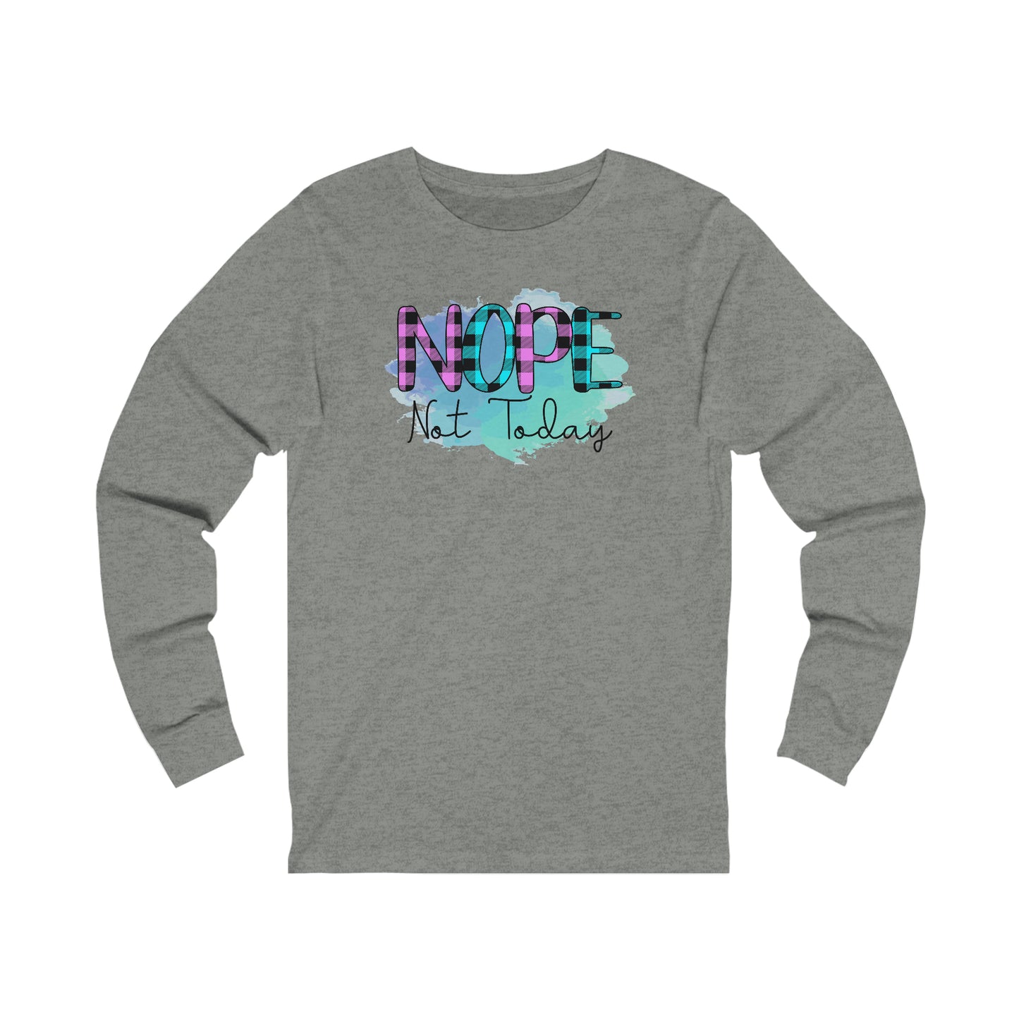 Nope not Today long sleeve Tshirt