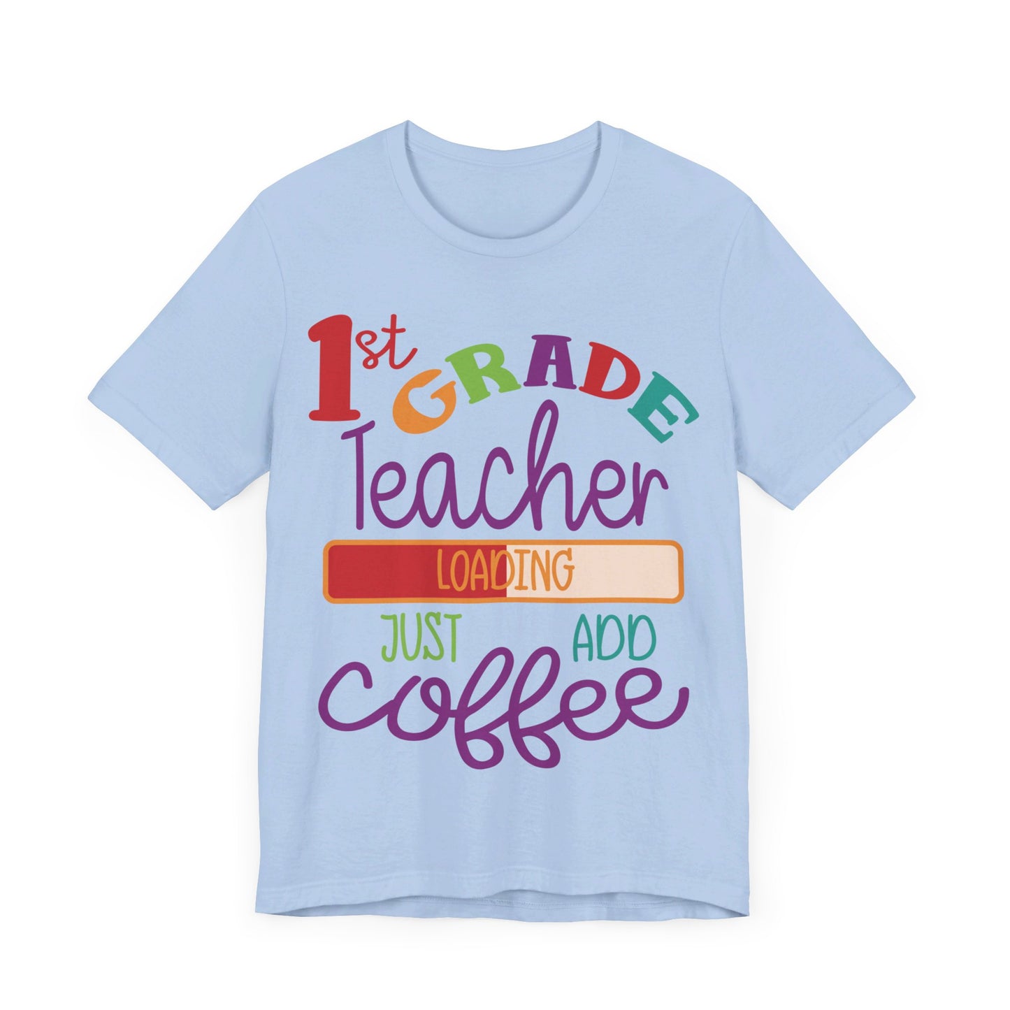 1st Grade Teacher Loading Just Add Coffee Jersey Short Sleeve Tee