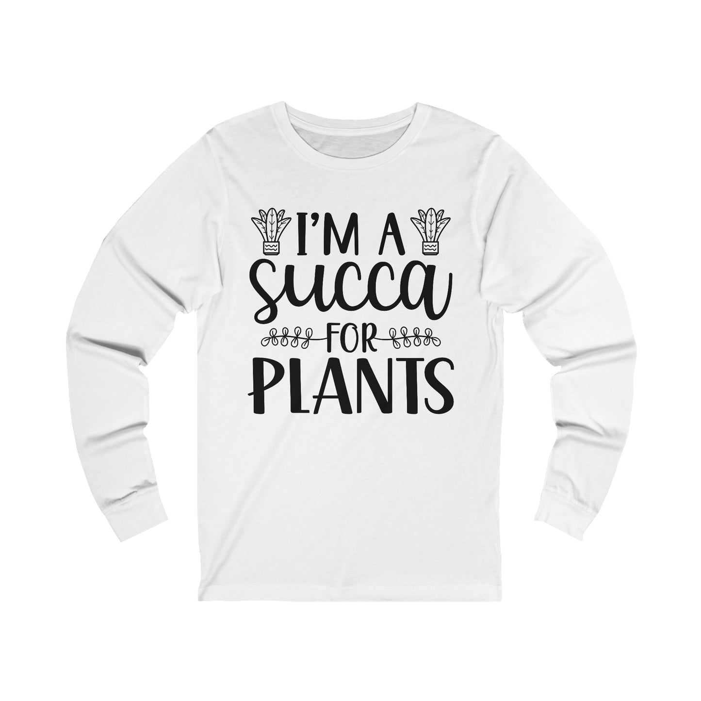 I'm A Succa for Plants Long Sleeve Tee