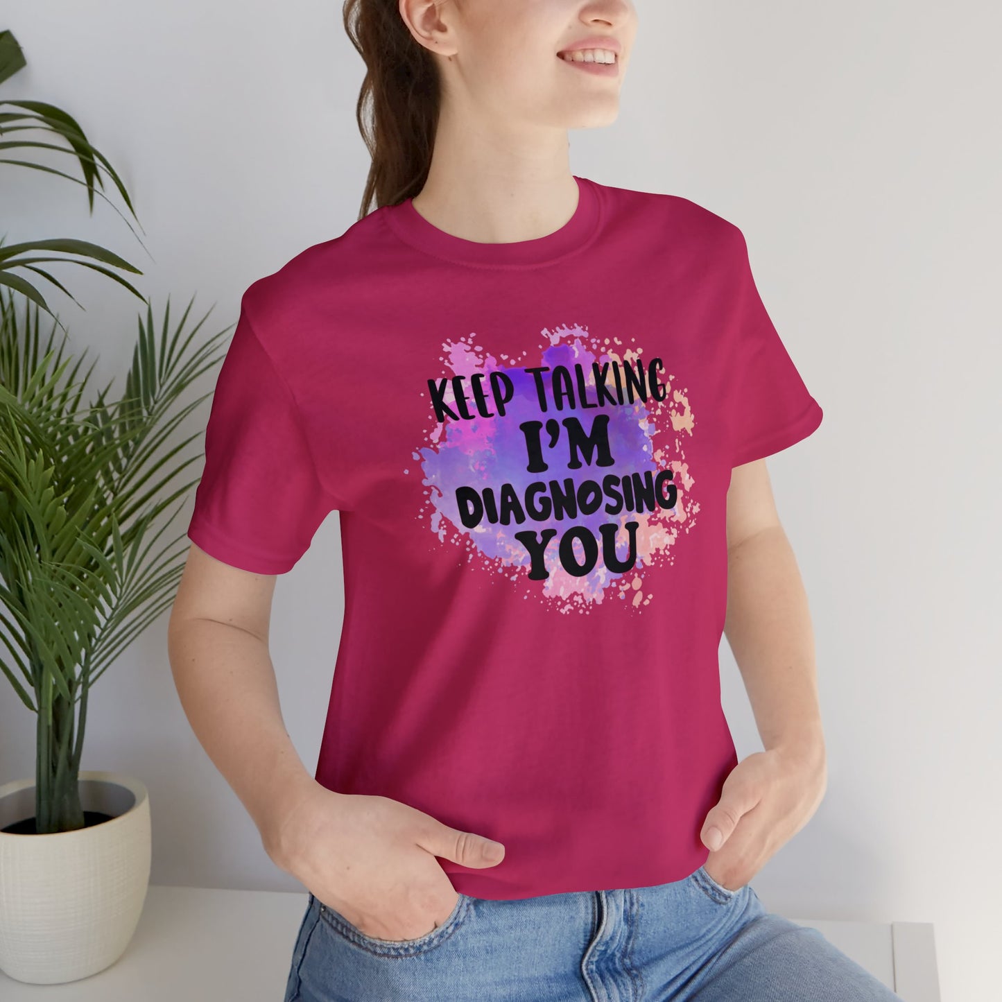 Keep Talking I'm Diagnosing you short sleeve Tshirt