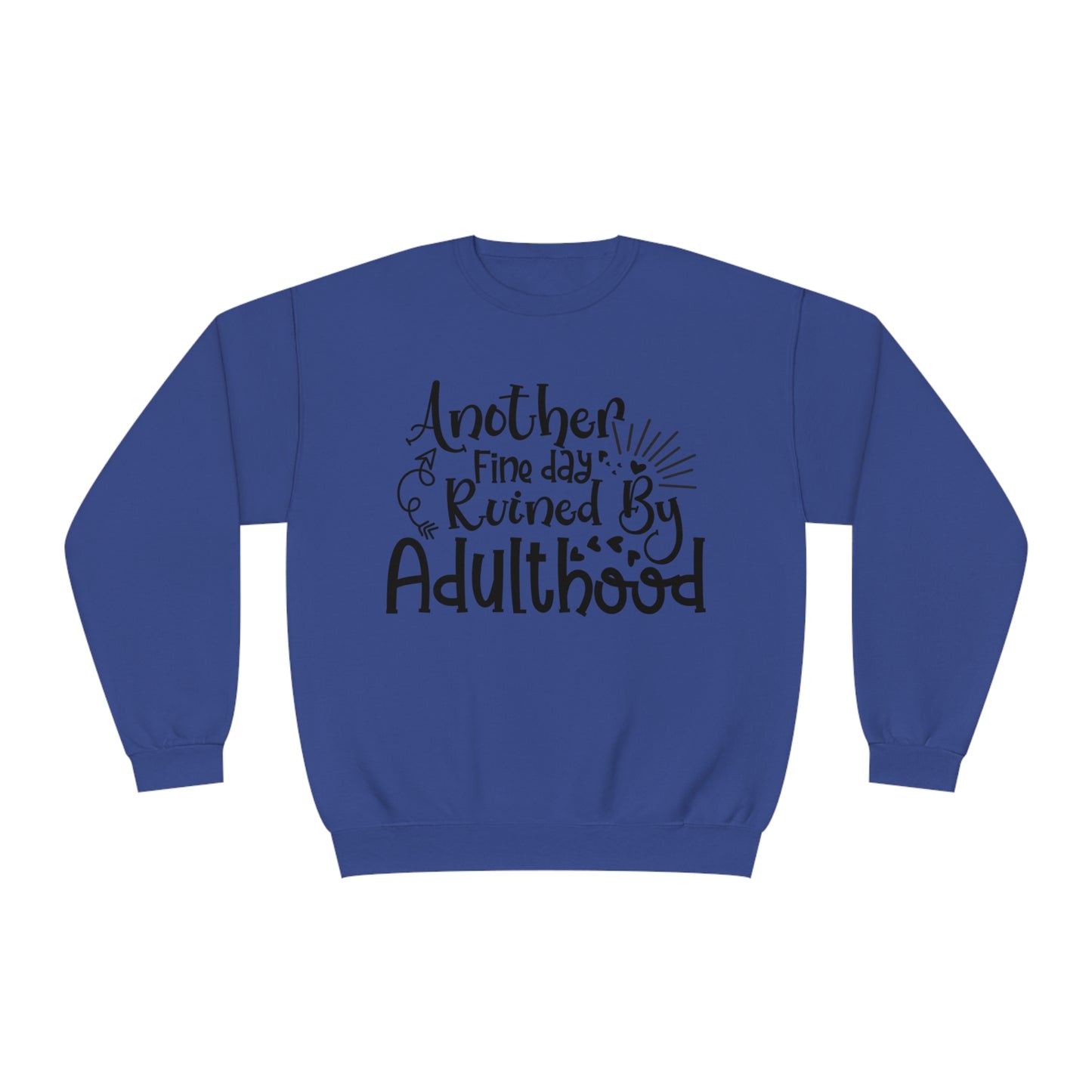 Another Fine Day Ruined by Adulthood Crewneck Sweatshirt