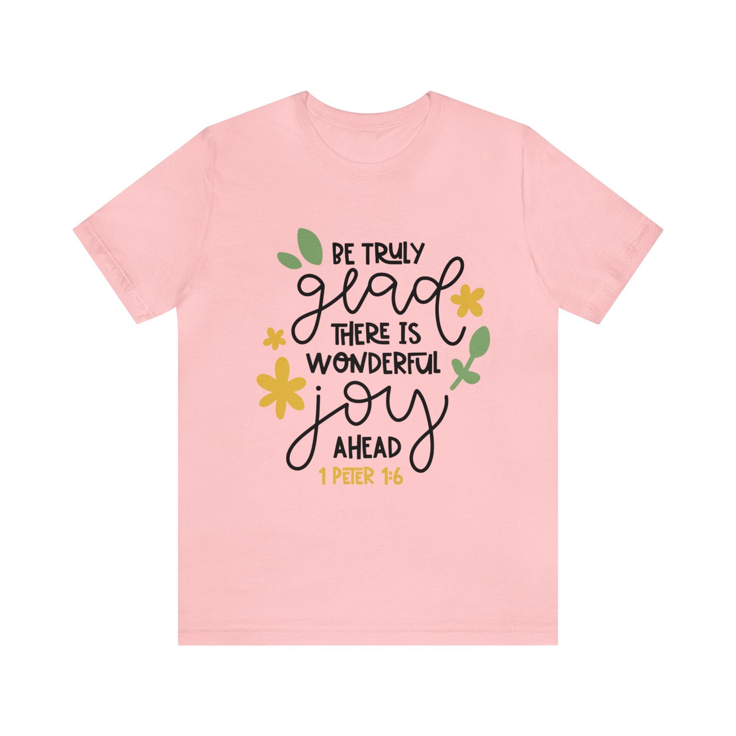 Be Truly Glad There is Wonderful Joy Ahead Short Sleeve Tshirt
