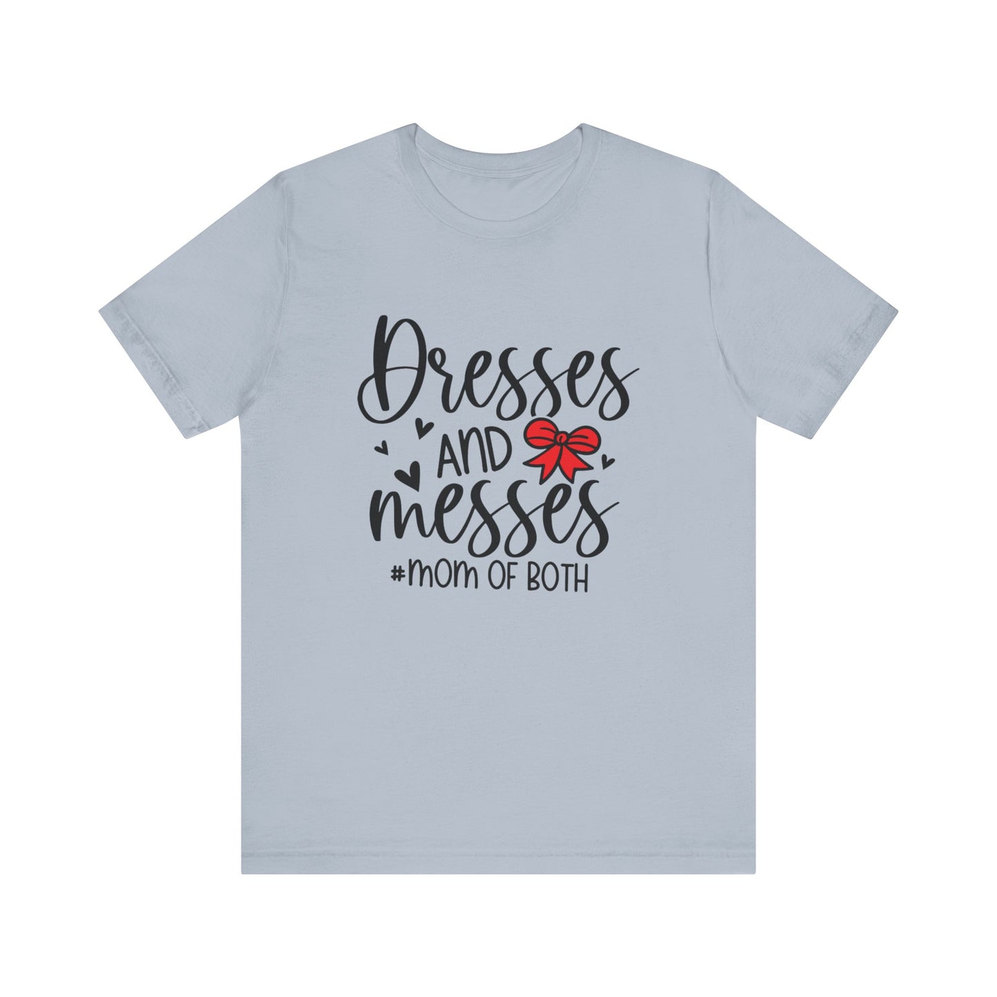 Dresses and Messes - Mom of Both Shirt