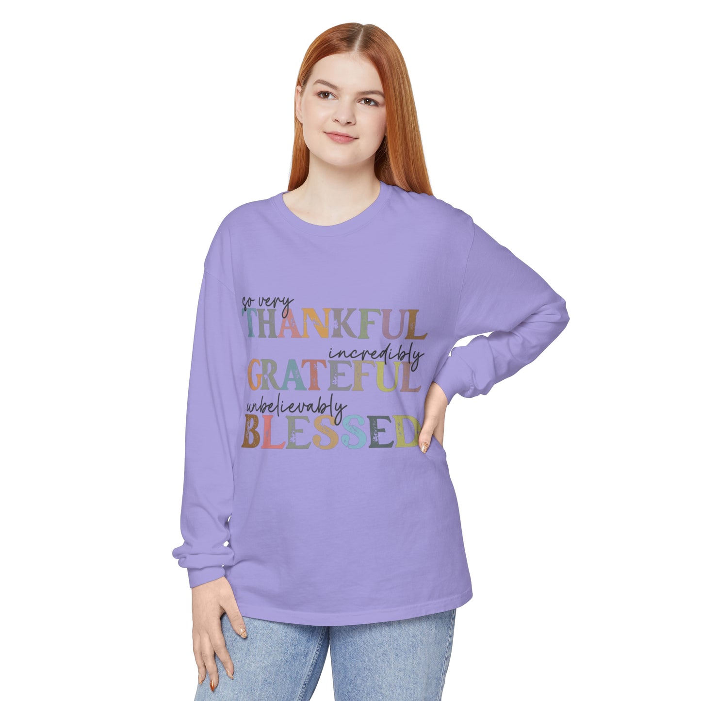 So Very Thankful, Incredibly Grateful, Unbelievably Blessed Long Sleeve T-Shirt