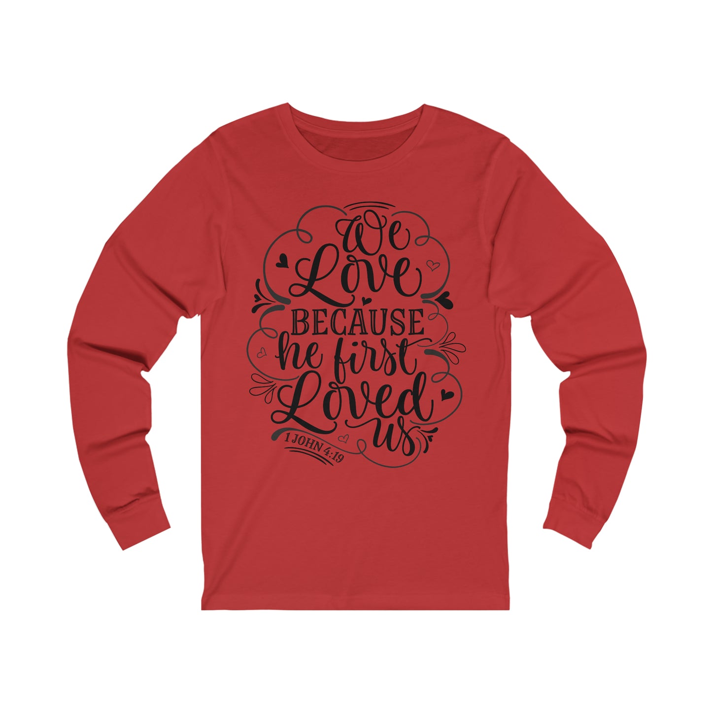 We Love Because He First Loved Us Long Sleeve Tshirt
