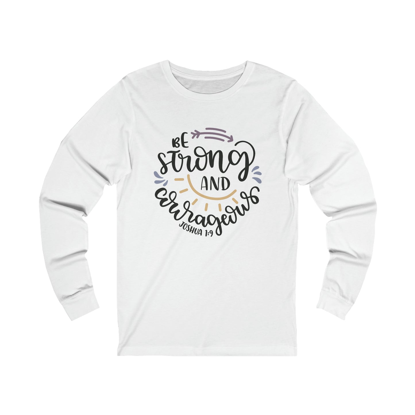 Be Strong & Courageous 9front) You are Enough (back) Long Sleeve Tshirt