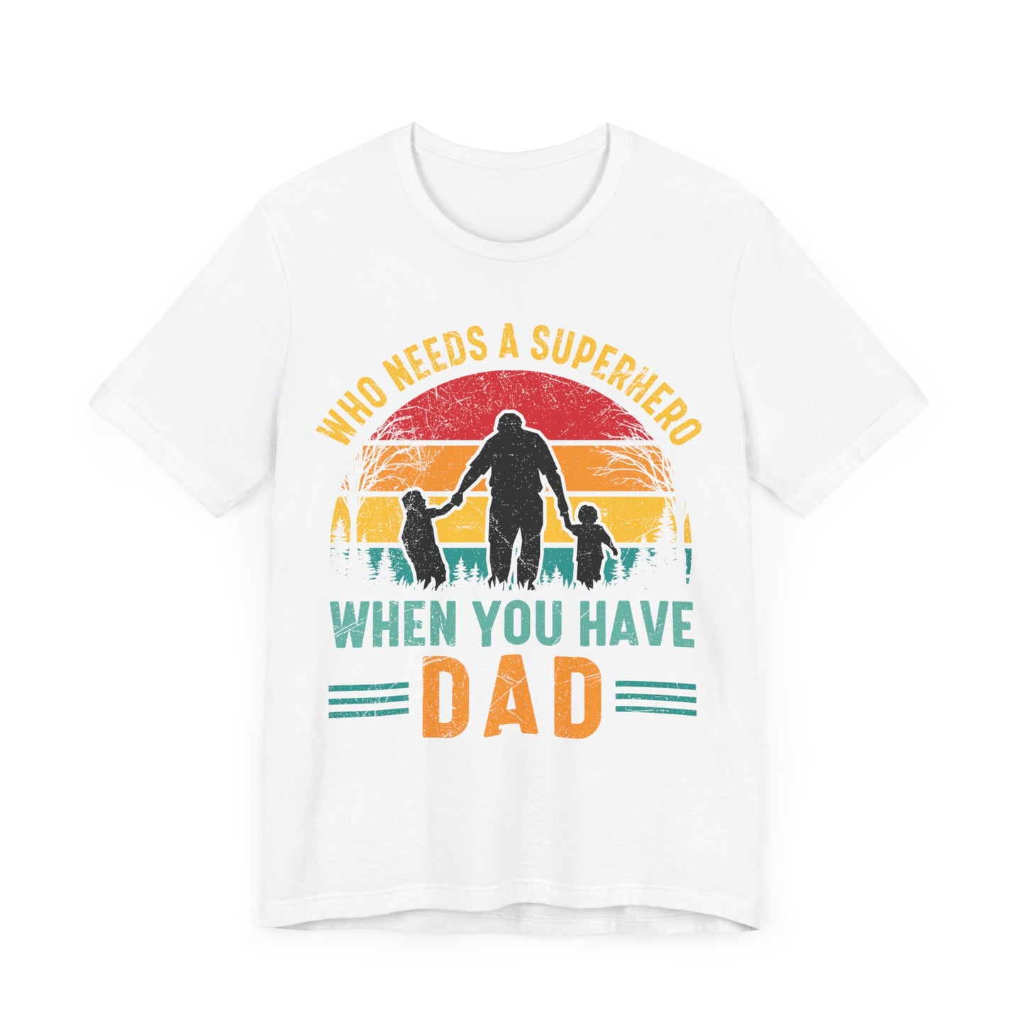 Who Needs a Superhero When You Have Dad Jersey Short Sleeve Tee